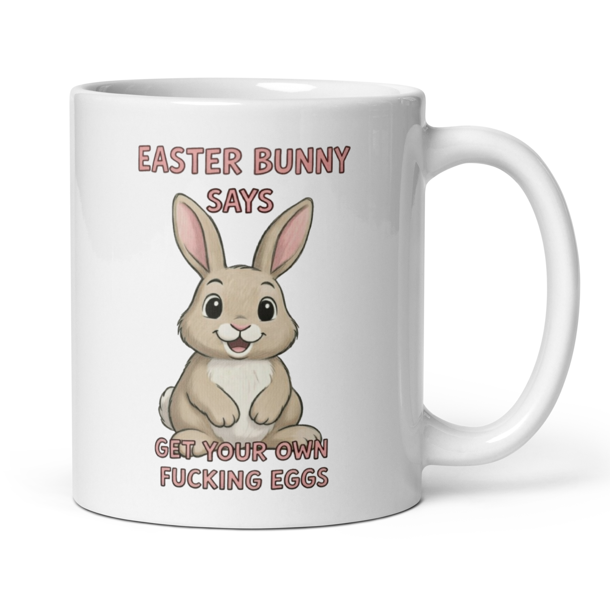 Easter Bunny Says Get Your Own Fucking Eggs 11oz White Glossy Ceramic Mug - Funny Easter Gift