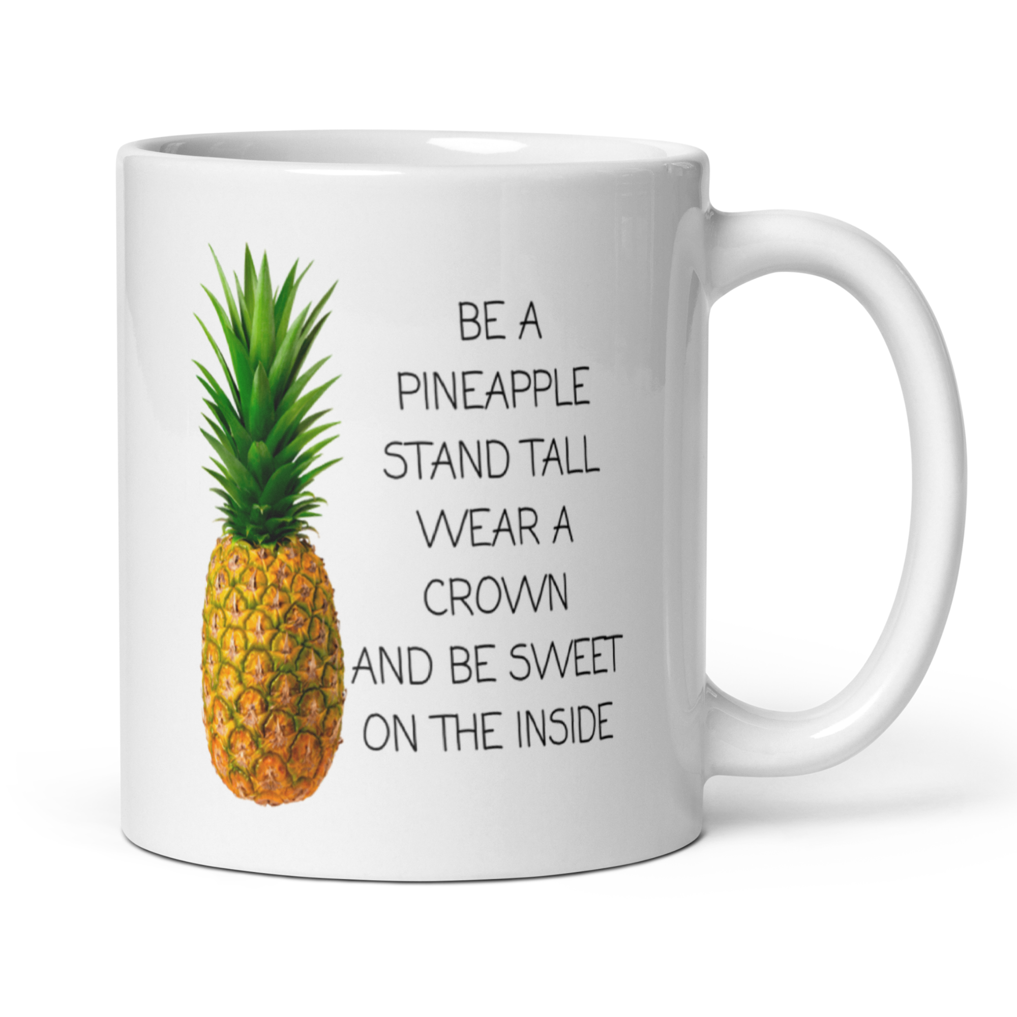 Be a Pineapple: Stand Tall, Wear a Crown, Be Sweet 11oz White Glossy Ceramic Mug - Inspirational Gift