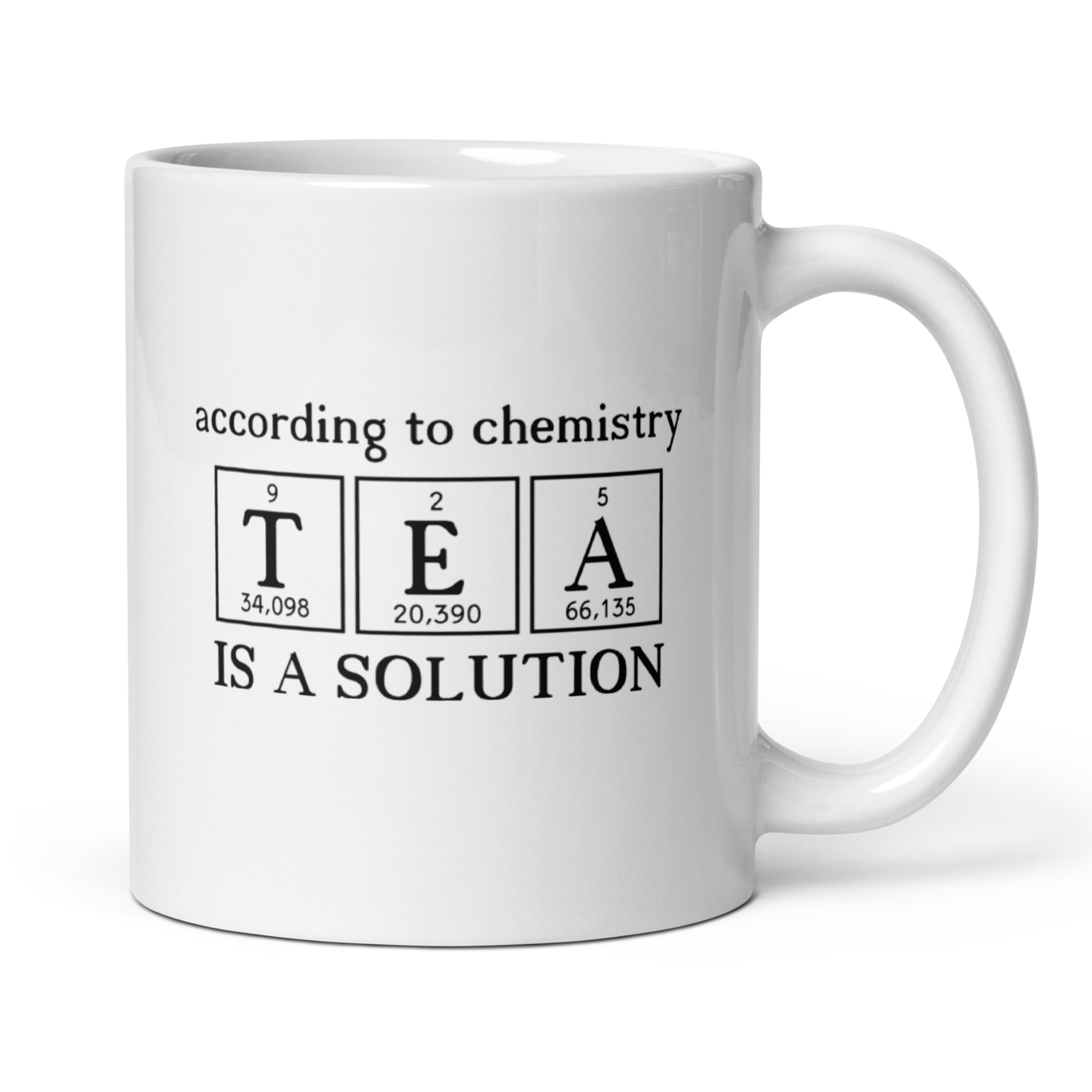 According to Chemistry, Tea is a Solution 11oz White Glossy Ceramic Mug - Funny Science Gift