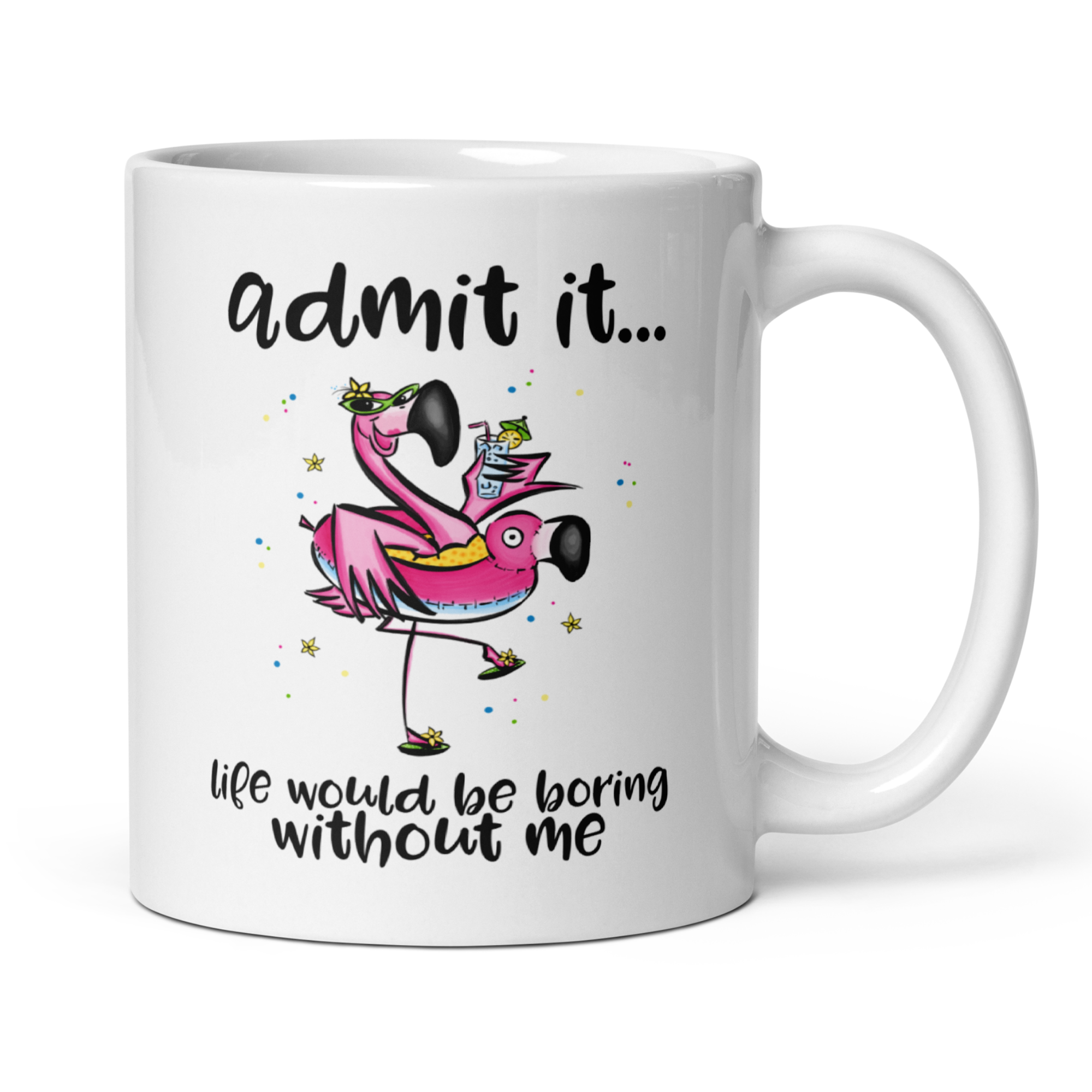 Admit It, Life Would Be Boring Without Me 11oz White Glossy Ceramic Mug - Funny Friendship Gift