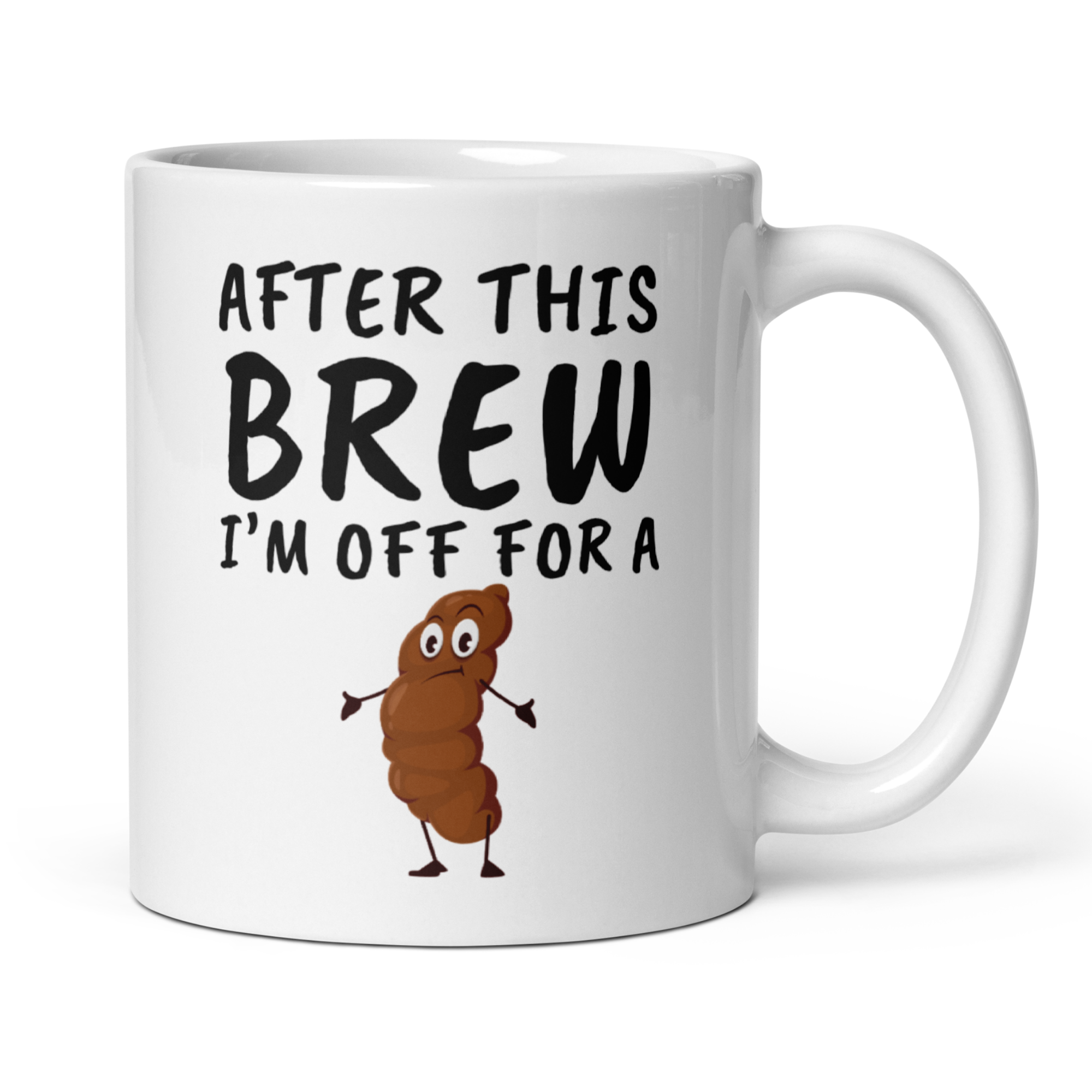 After This Brew I'm Off For A Poo 11oz White Glossy Ceramic Mug - Funny Coffee & Bathroom Humor Mug