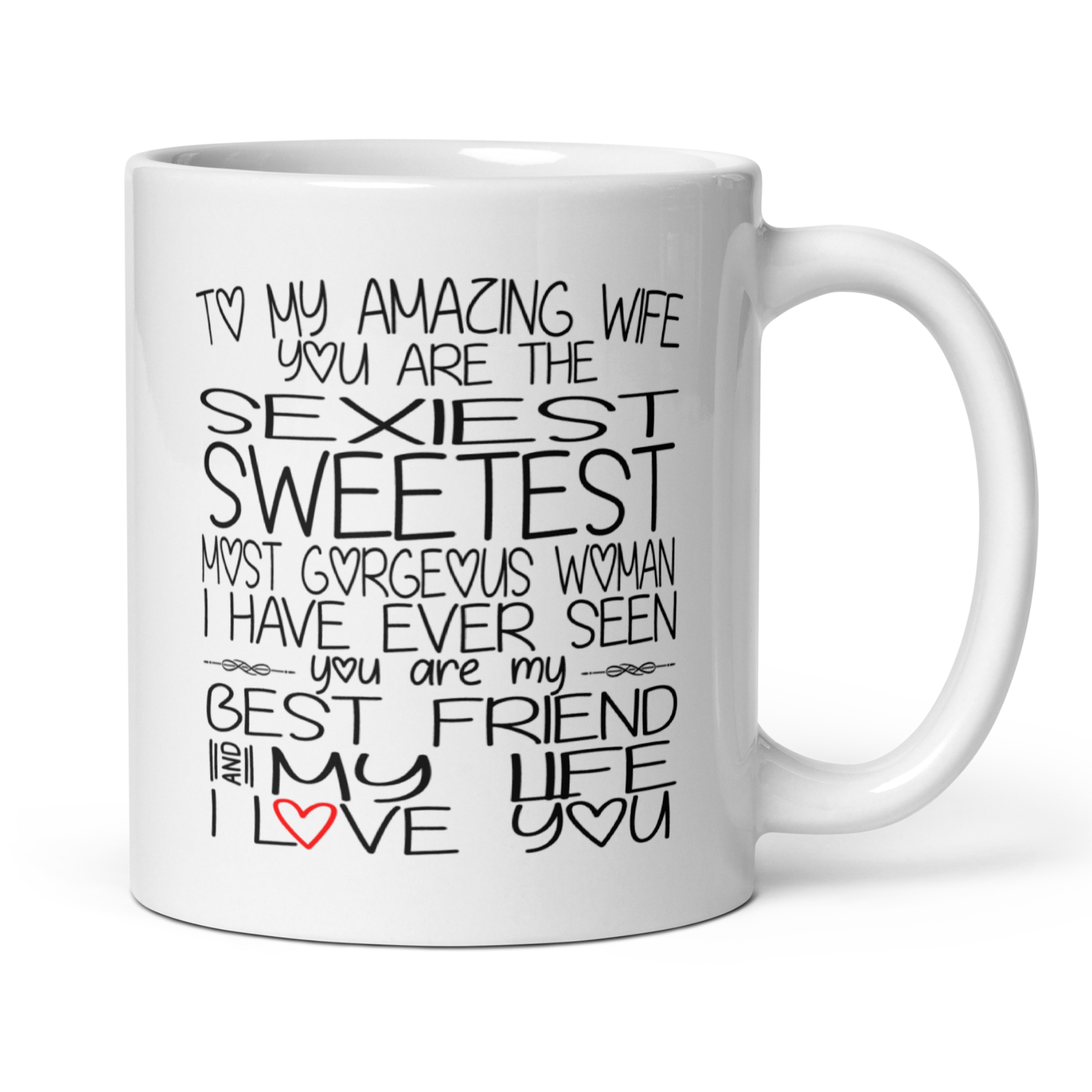 To My Amazing Wife You Are The Sexiest Sweetest Most Gorgeous Woman I Love You 11oz White Glossy Ceramic Mug - Romantic Wife Gift