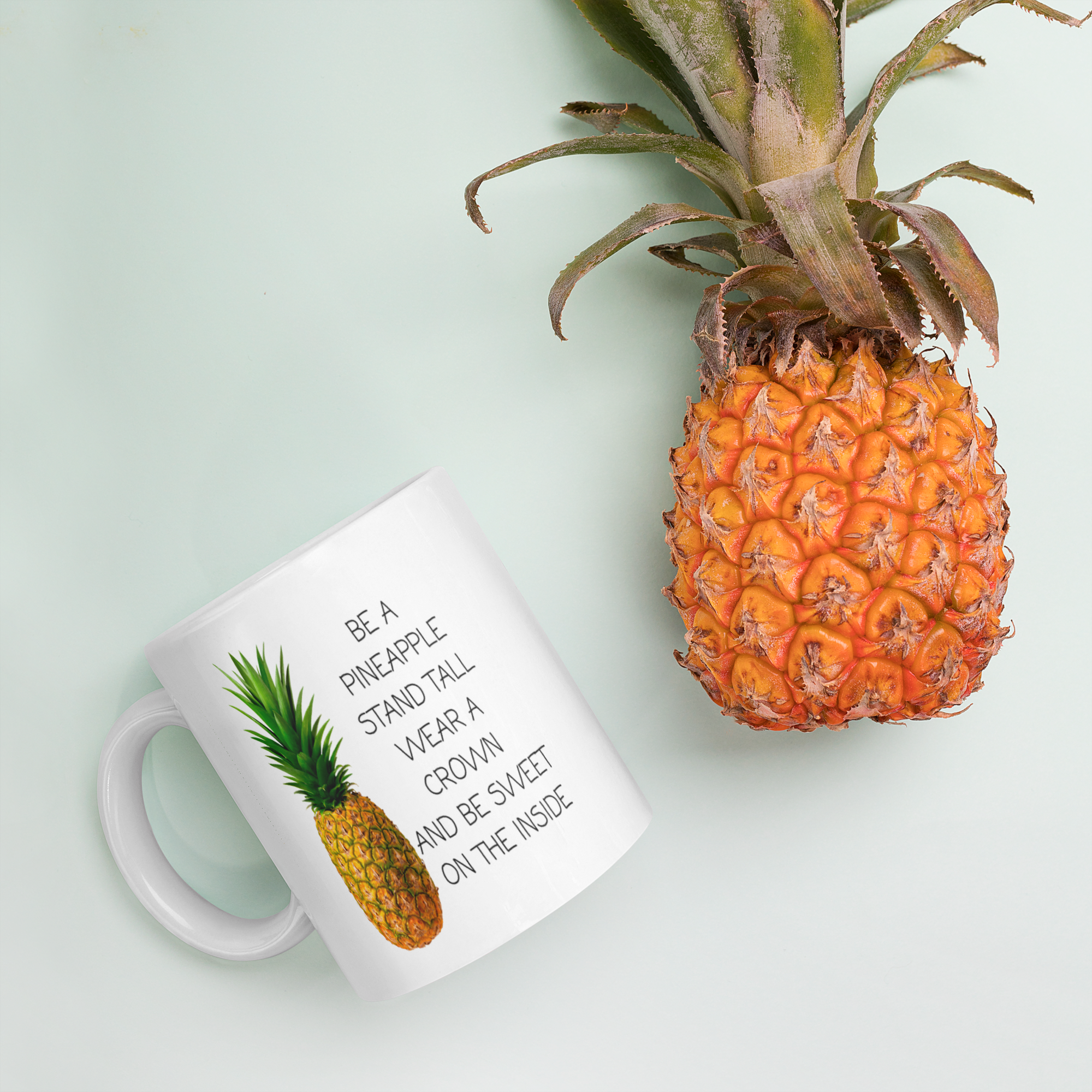 Be a Pineapple: Stand Tall, Wear a Crown, Be Sweet 11oz White Glossy Ceramic Mug - Inspirational Gift