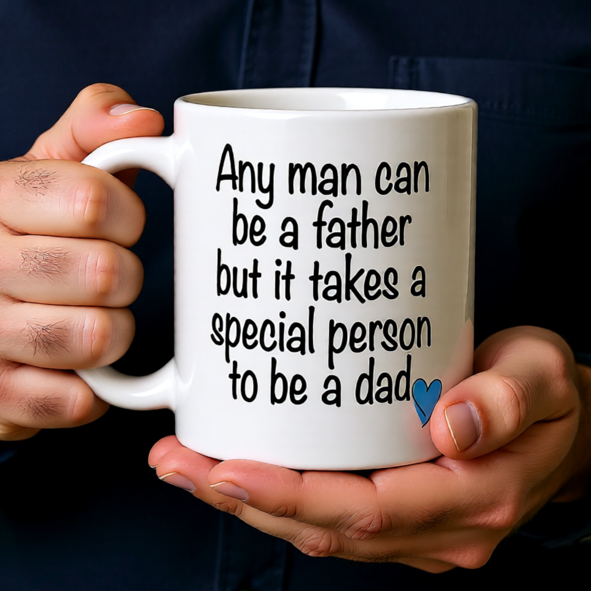 Any Man Can Be a Father But It Takes a Special Person to Be a Dad 11oz White Glossy Ceramic Mug - Heartfelt Dad Gift