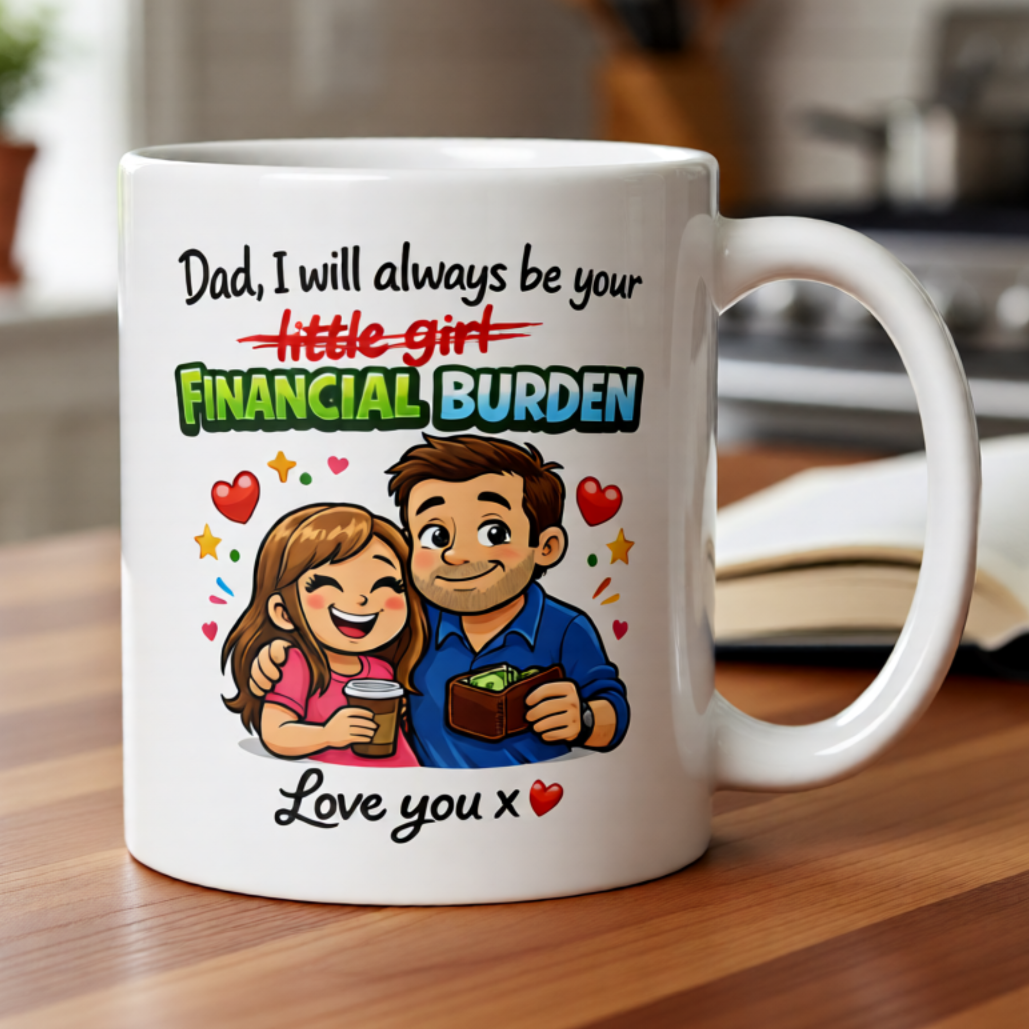 Dad, I Will Always Be Your Little Girl Financial Burden Love You 11oz White Glossy Ceramic Mug - Funny Daughter to Dad Gift