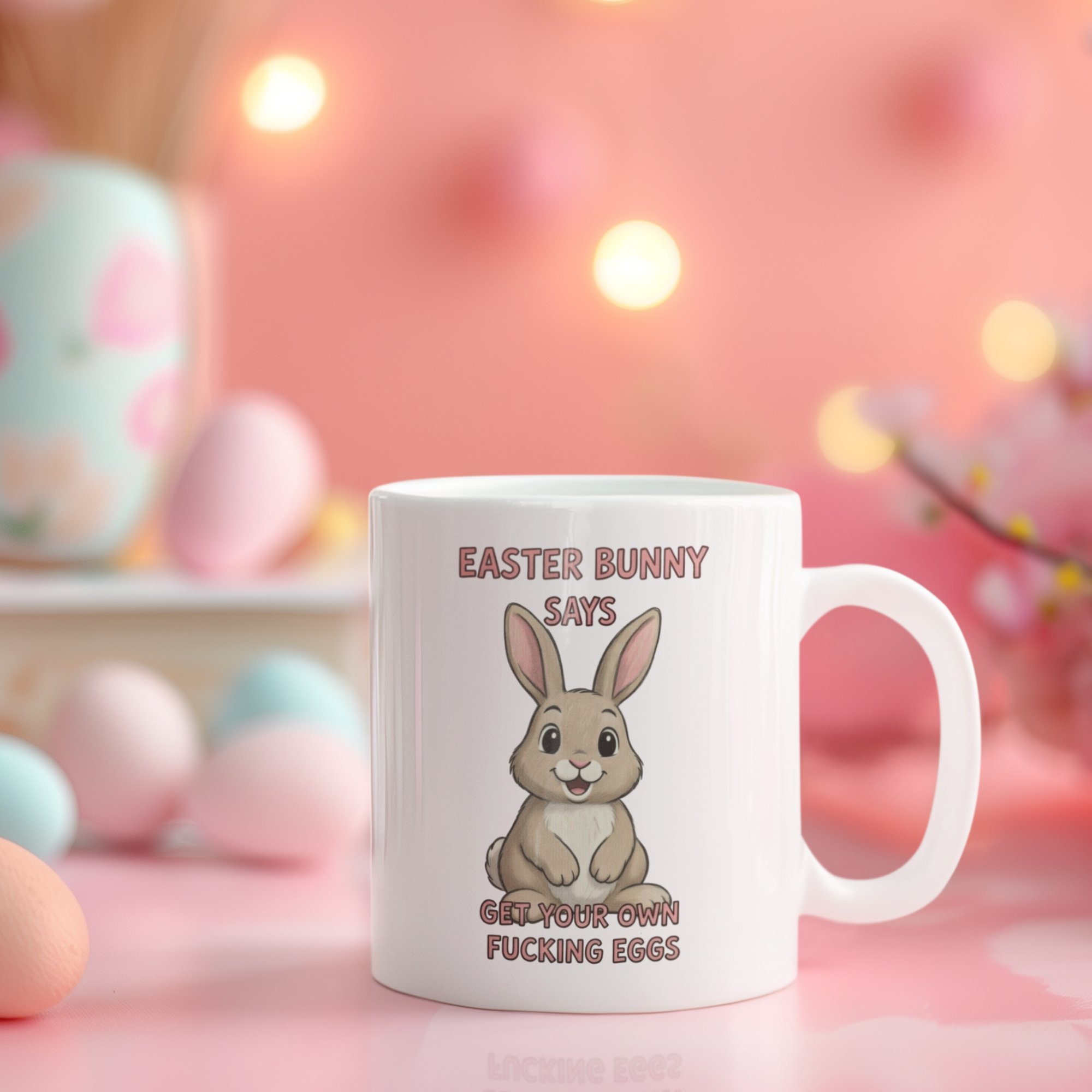 Easter Bunny Says Get Your Own Fucking Eggs 11oz White Glossy Ceramic Mug - Funny Easter Gift