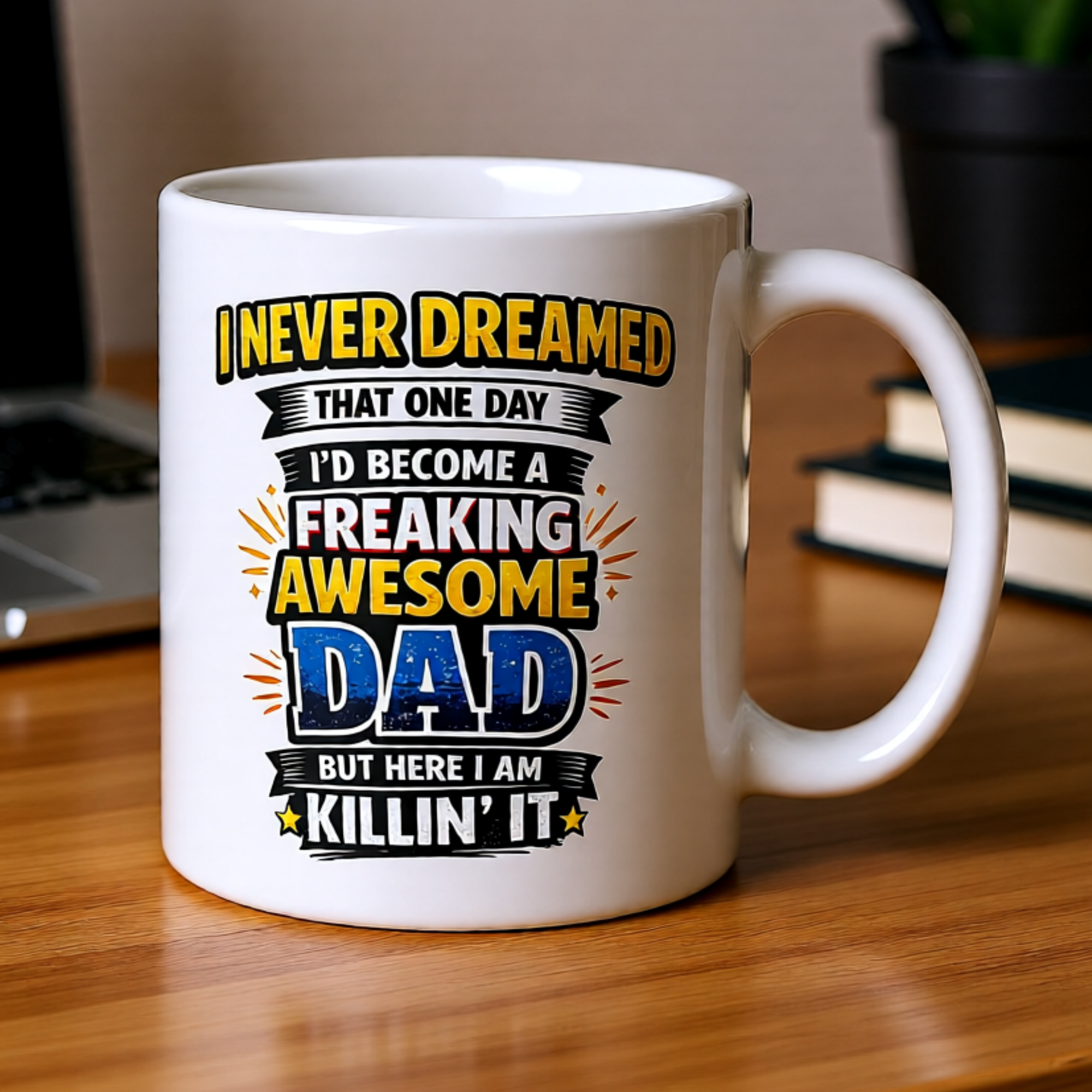 I Never Dreamed I'd Become a Freaking Awesome Dad But Here I Am Killin' It 11oz White Glossy Ceramic Mug - Funny Dad Gift