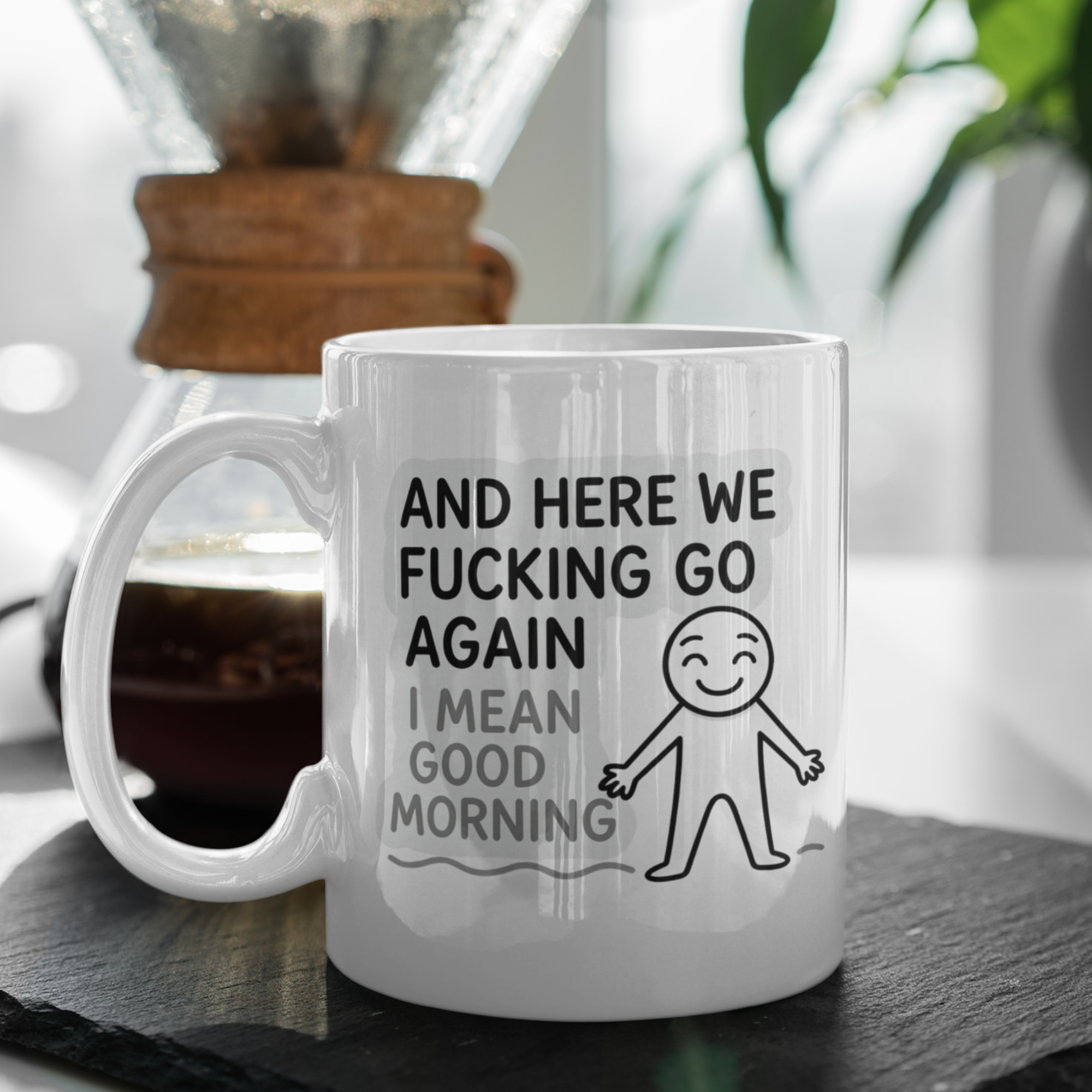 And Here We Fucking Go Again I Mean Good Morning 11oz White Glossy Ceramic Mug - Funny Sarcastic Coffee Mug