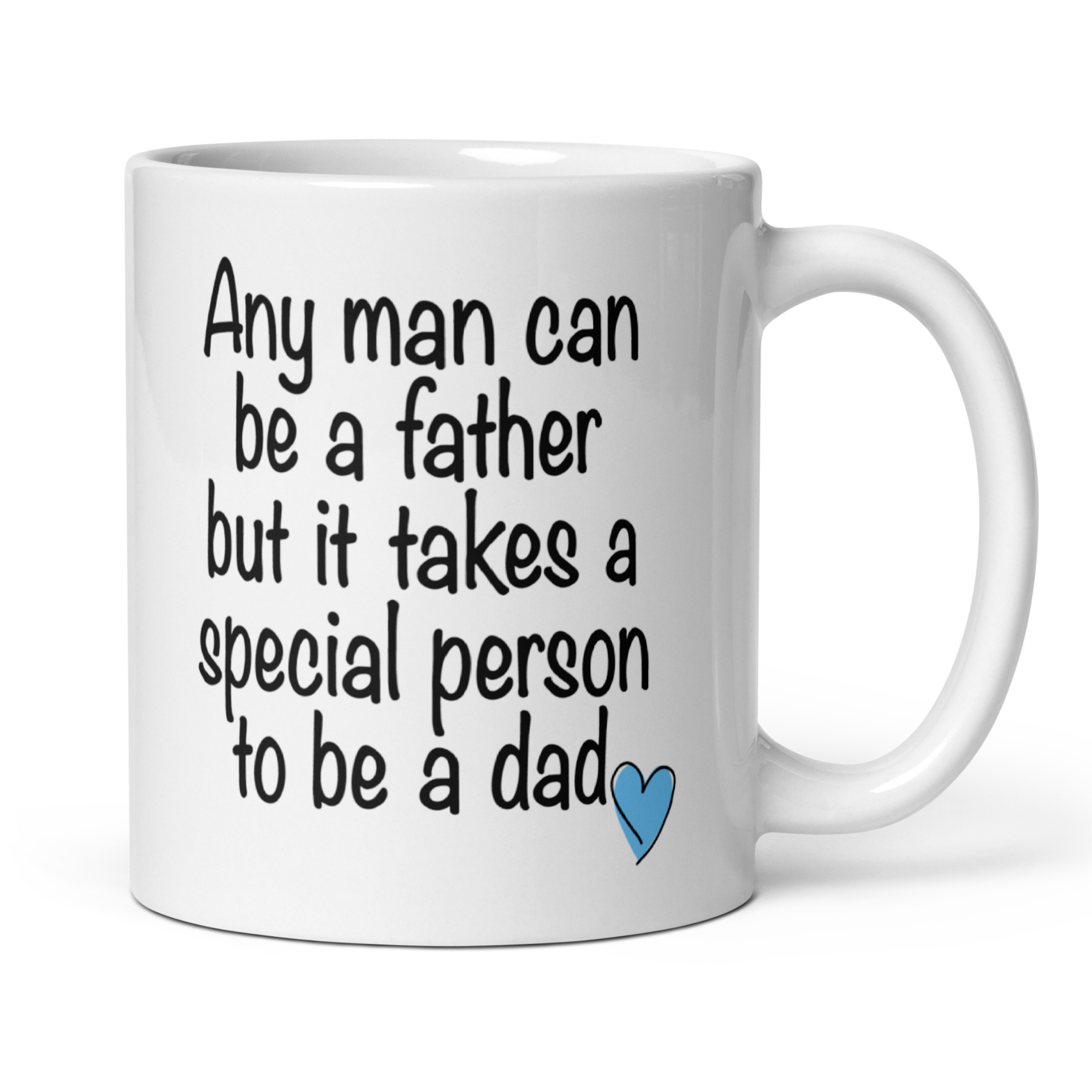 Any Man Can Be a Father But It Takes a Special Person to Be a Dad 11oz White Glossy Ceramic Mug - Heartfelt Dad Gift