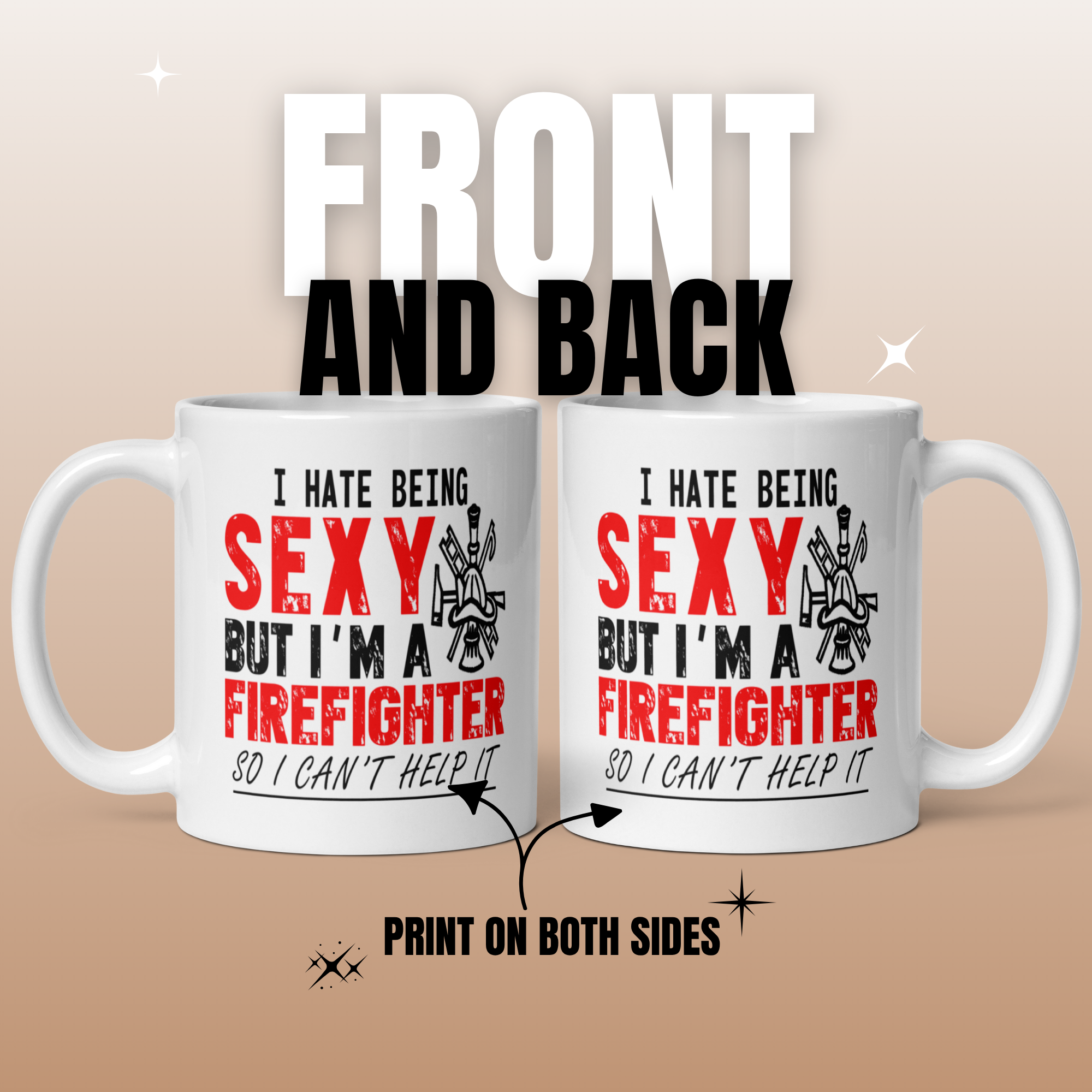 I Hate Being Sexy But I'm a Firefighter So I Can't Help It 11oz White Glossy Ceramic Mug - Funny Fireman Gift
