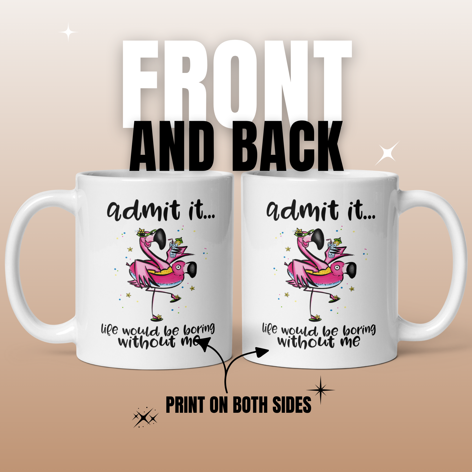 Admit It, Life Would Be Boring Without Me 11oz White Glossy Ceramic Mug - Funny Friendship Gift