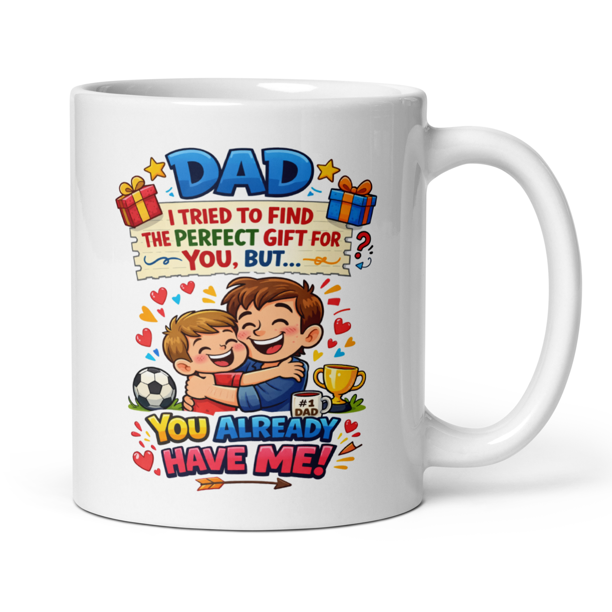 Dad I Tried to Find The Perfect Gift For You, But You Already Have Me 11oz White Glossy Ceramic Mug - Heartfelt Dad Gift