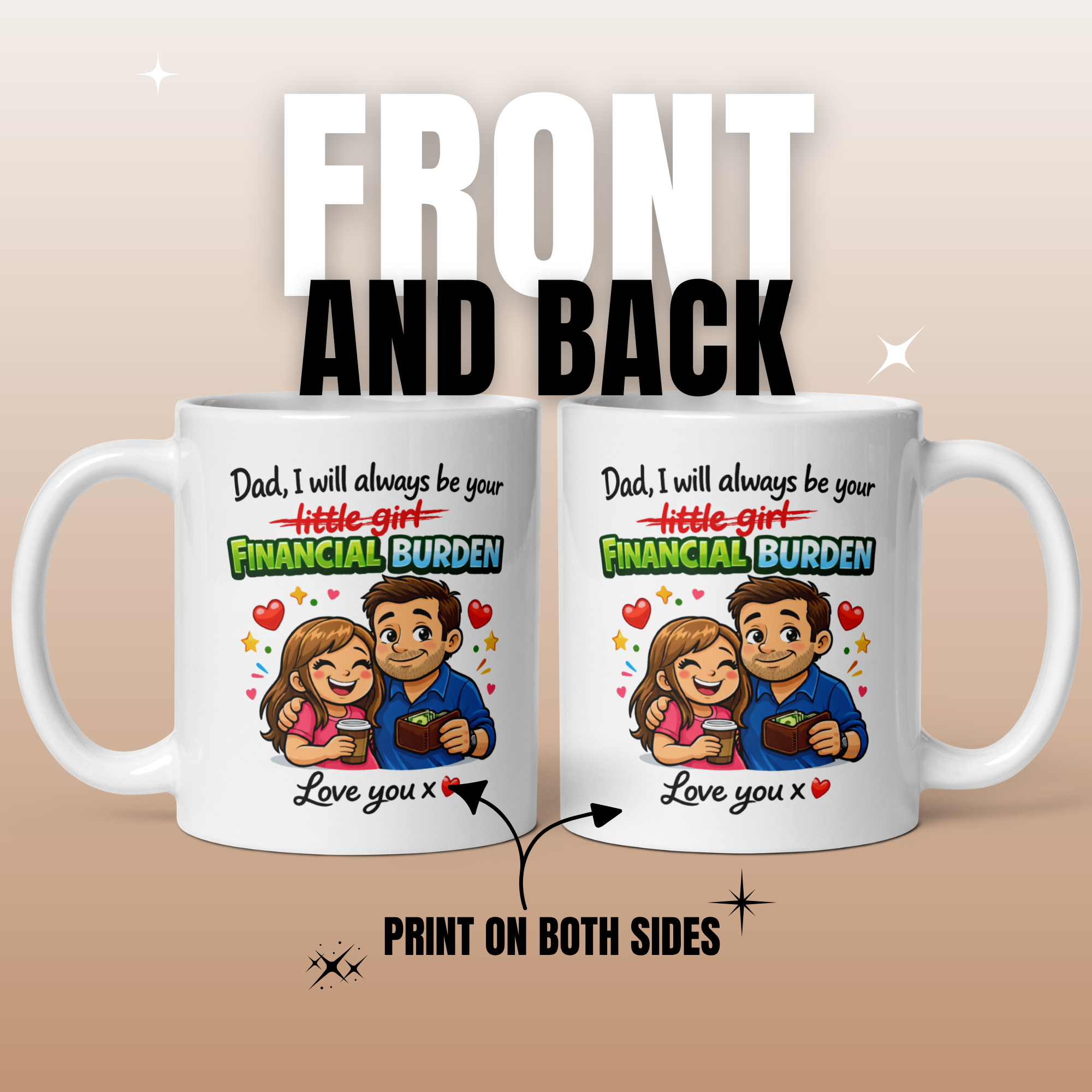Dad, I Will Always Be Your Little Girl Financial Burden Love You 11oz White Glossy Ceramic Mug - Funny Daughter to Dad Gift