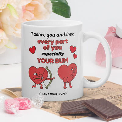 I Adore You and Love Every Part of You, Especially Your Bum 11oz White Glossy Mug