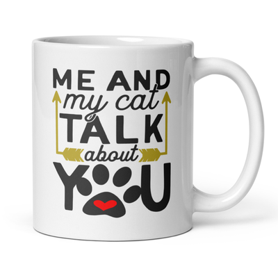 Me and My Cat Talk About You 11oz White Glossy Ceramic Mug