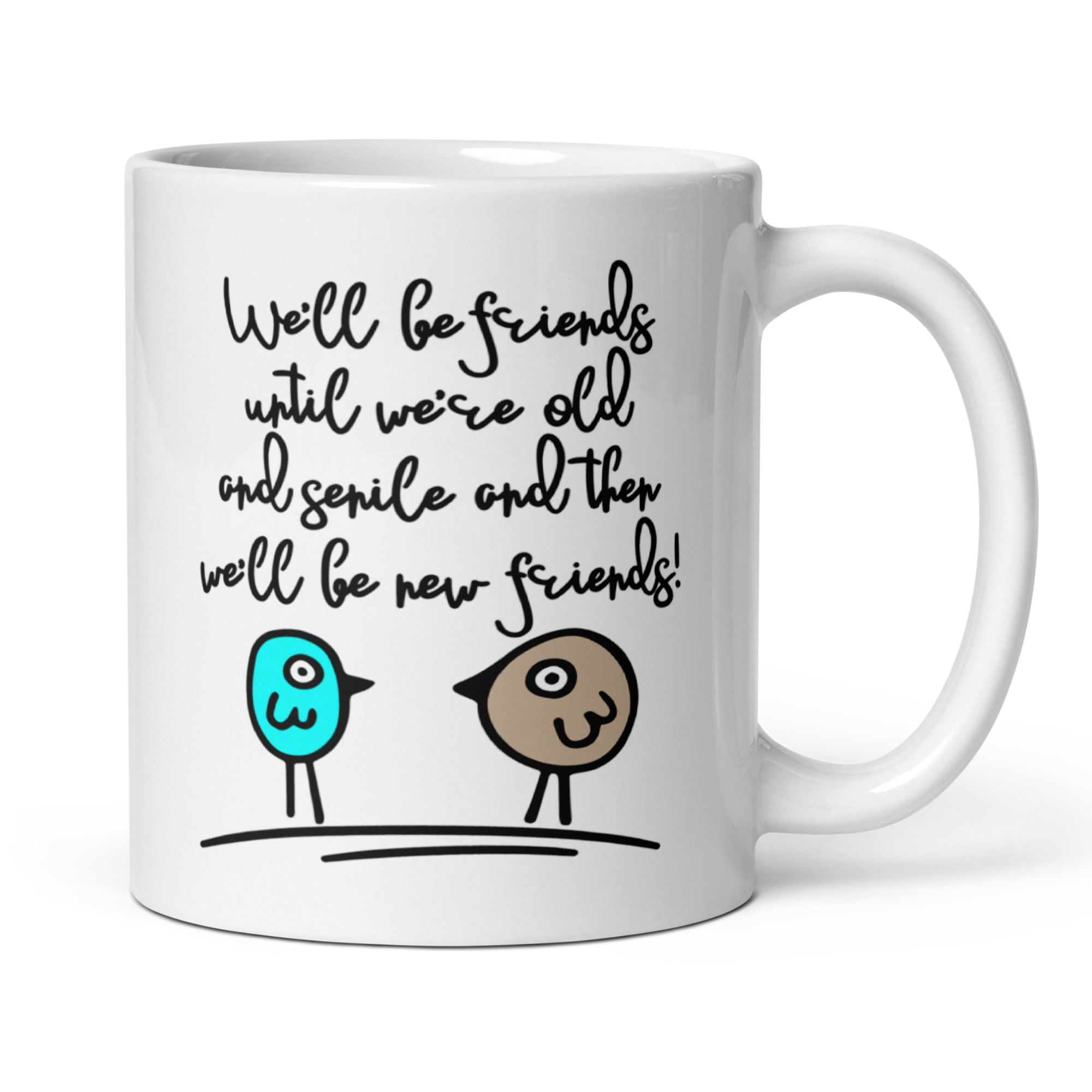 We'll Be Friends Until We're Old and Senile 11oz White Glossy Ceramic Mug with Cartoon Birds