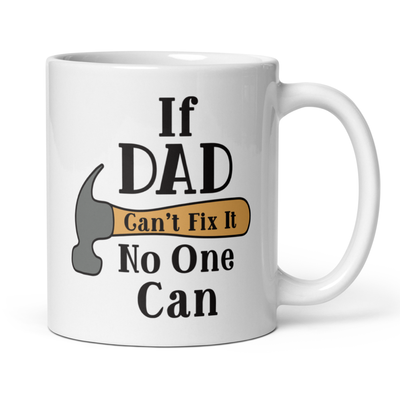 If Dad Can't Fix It No One Can 11oz White Glossy Ceramic Mug with Hammer Graphic