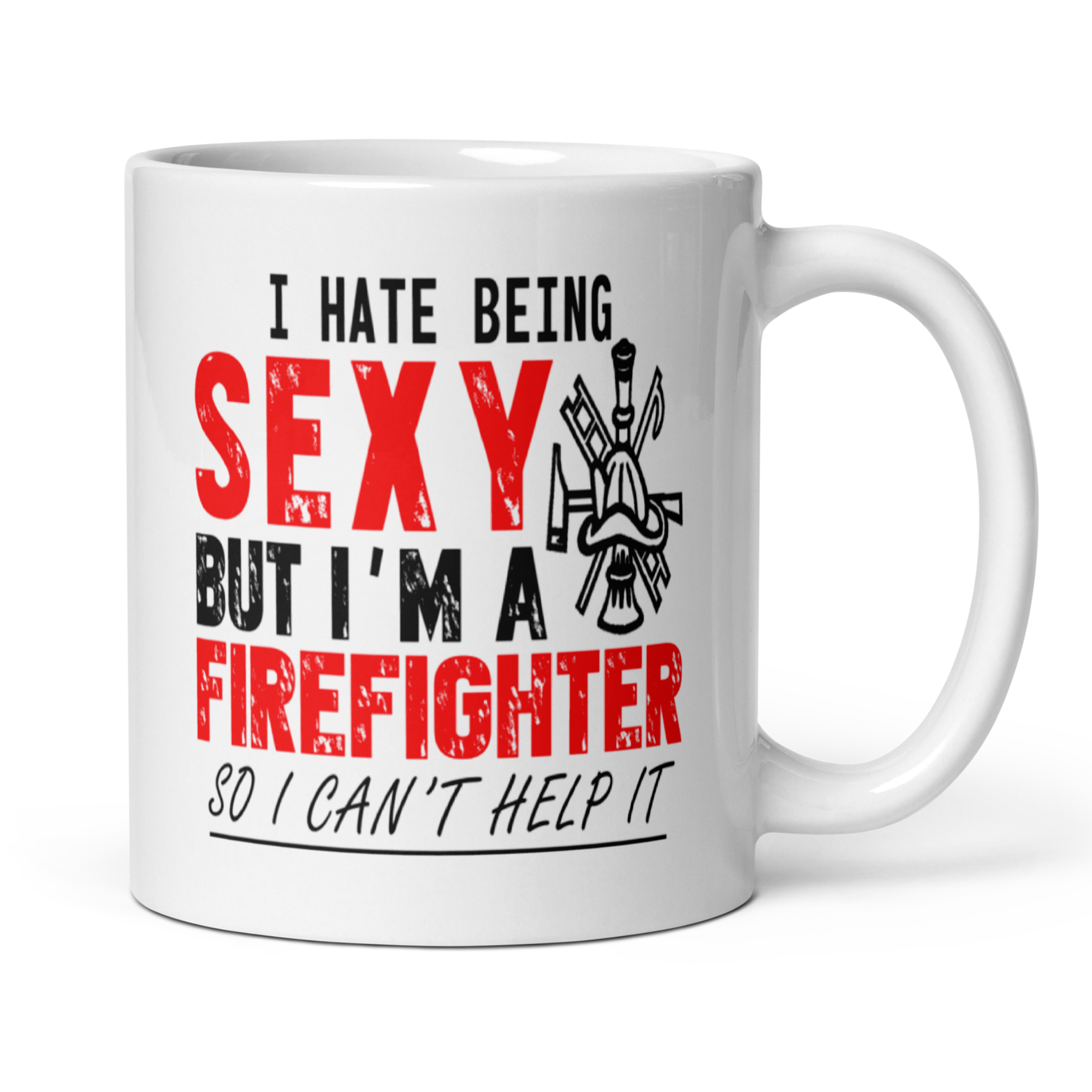 I Hate Being Sexy But I'm a Firefighter So I Can't Help It 11oz White Glossy Ceramic Mug - Funny Fireman Gift