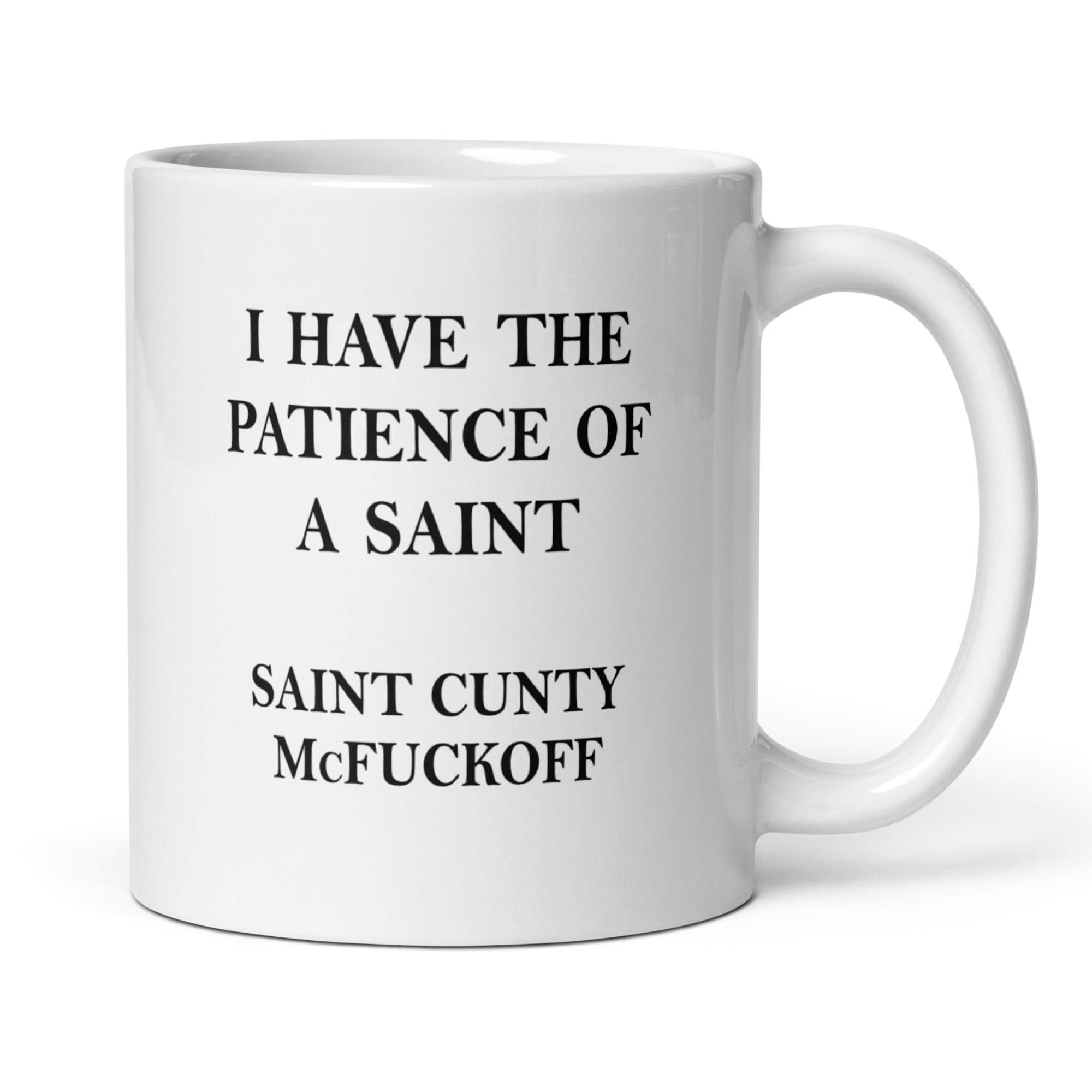 I Have The Patience Of A Saint Saint Cunty McFuckoff 11oz White Glossy Ceramic Mug - Funny Sarcastic Gift