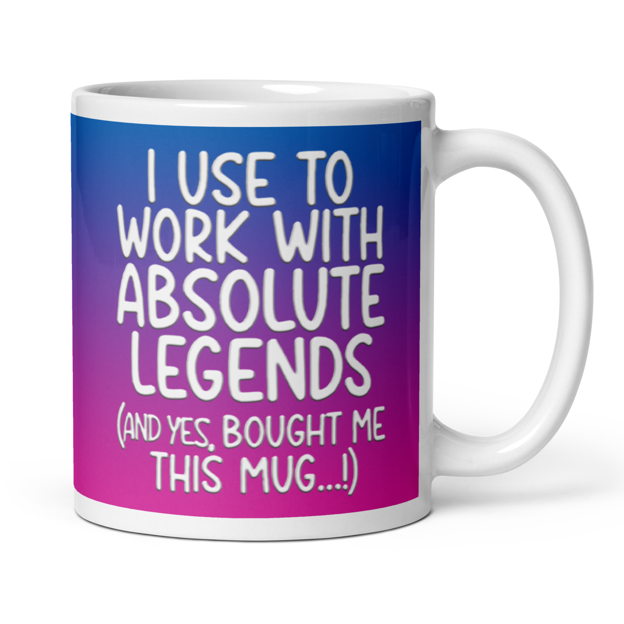 I Used to Work with Absolute Legends (And Yes, They Bought Me This Mug!) 11oz White Glossy Ceramic Mug - Funny Work Gift