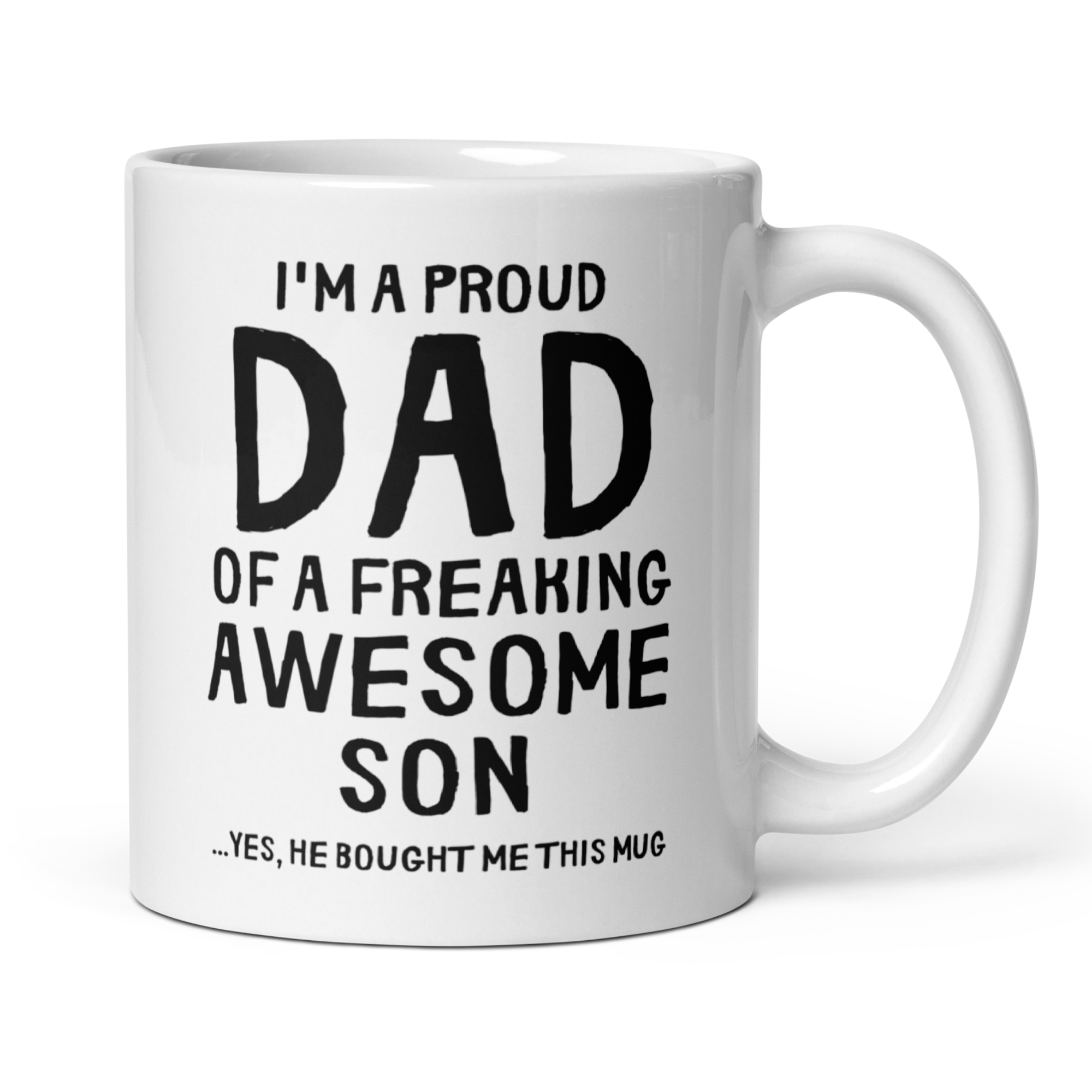 I'm a Proud Dad of a Freaking Awesome Son Yes he Brought Me This Mug 11oz White Glossy Ceramic Mug - Funny Dad Gift from Son