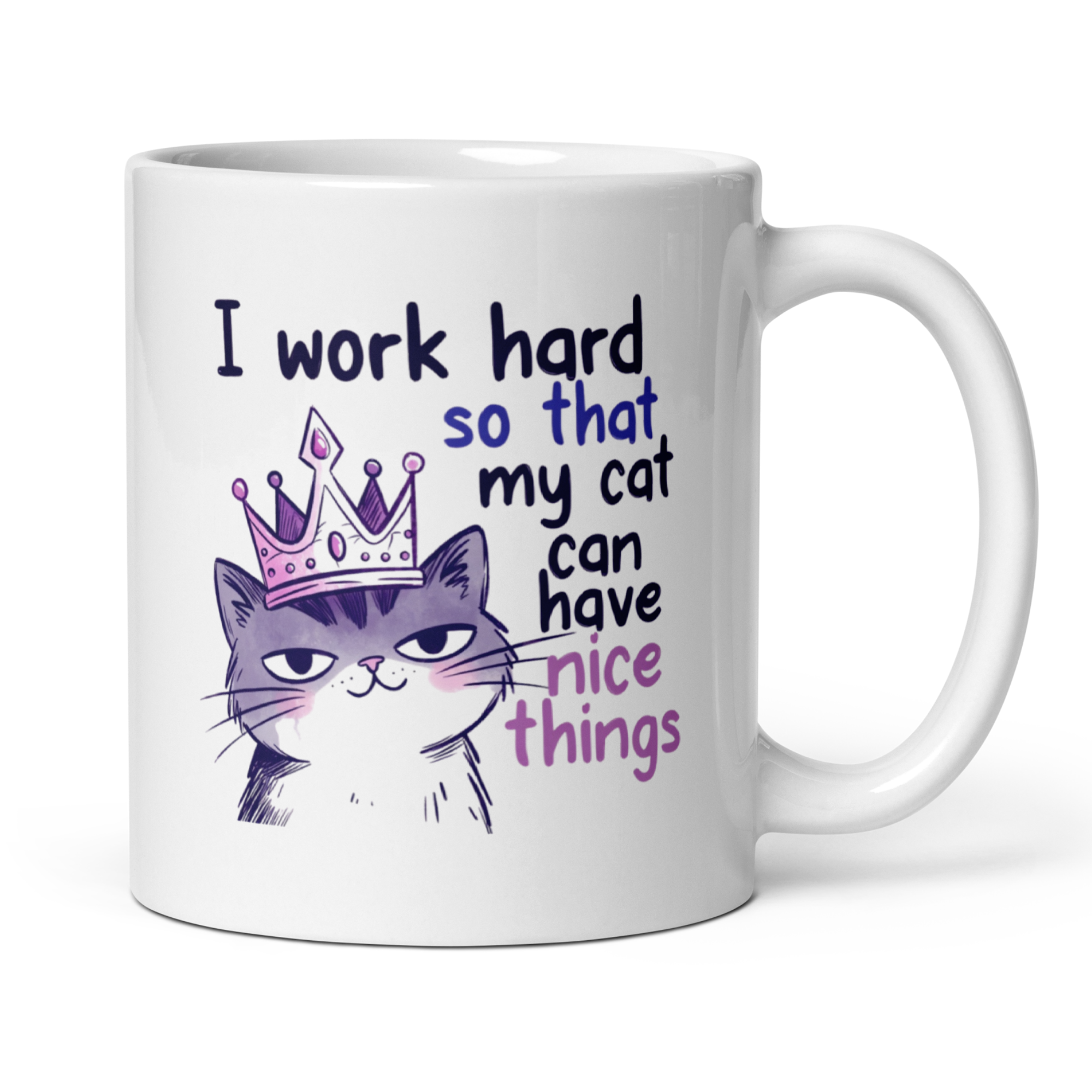 I Work Hard So My Cat Can Have Nice Things Mug - Funny Cat Lover Gift 11oz Ceramic Coffee Mug with Smug Cat Graphic