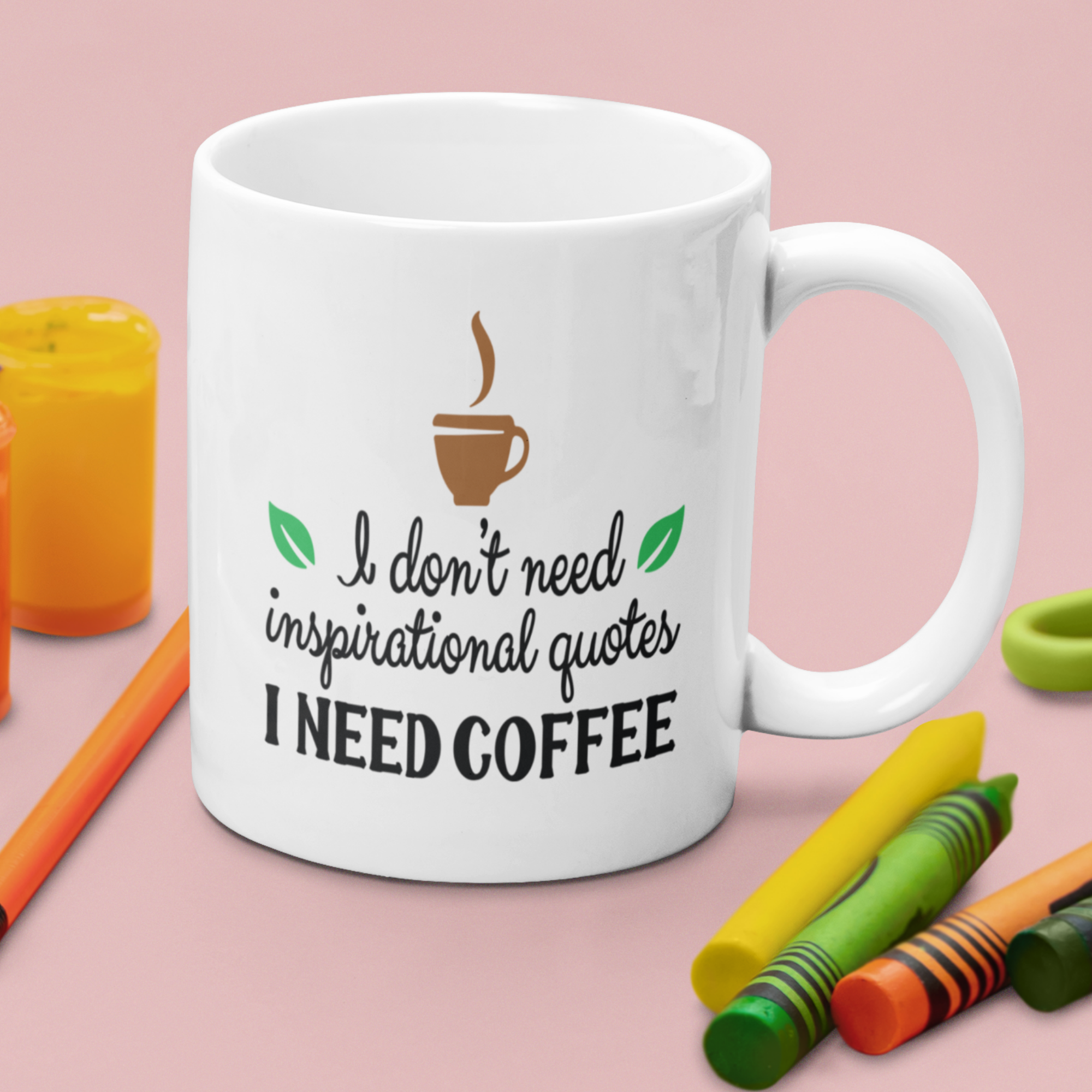I Don't Need Inspirational Quotes, I Need Coffee 11oz White Glossy Ceramic Mug - Funny Coffee Lover Gift