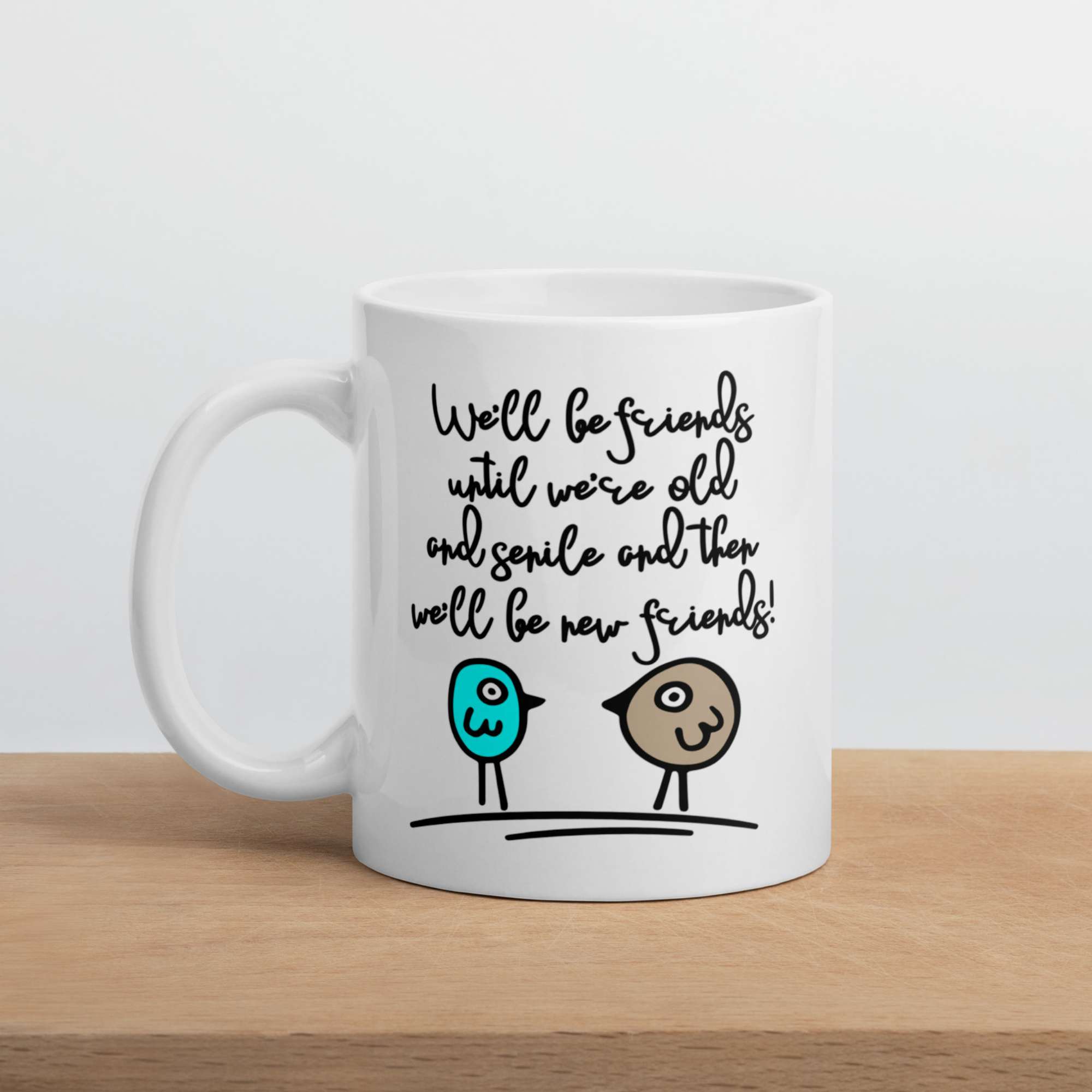 We'll Be Friends Until We're Old and Senile 11oz White Glossy Ceramic Mug with Cartoon Birds