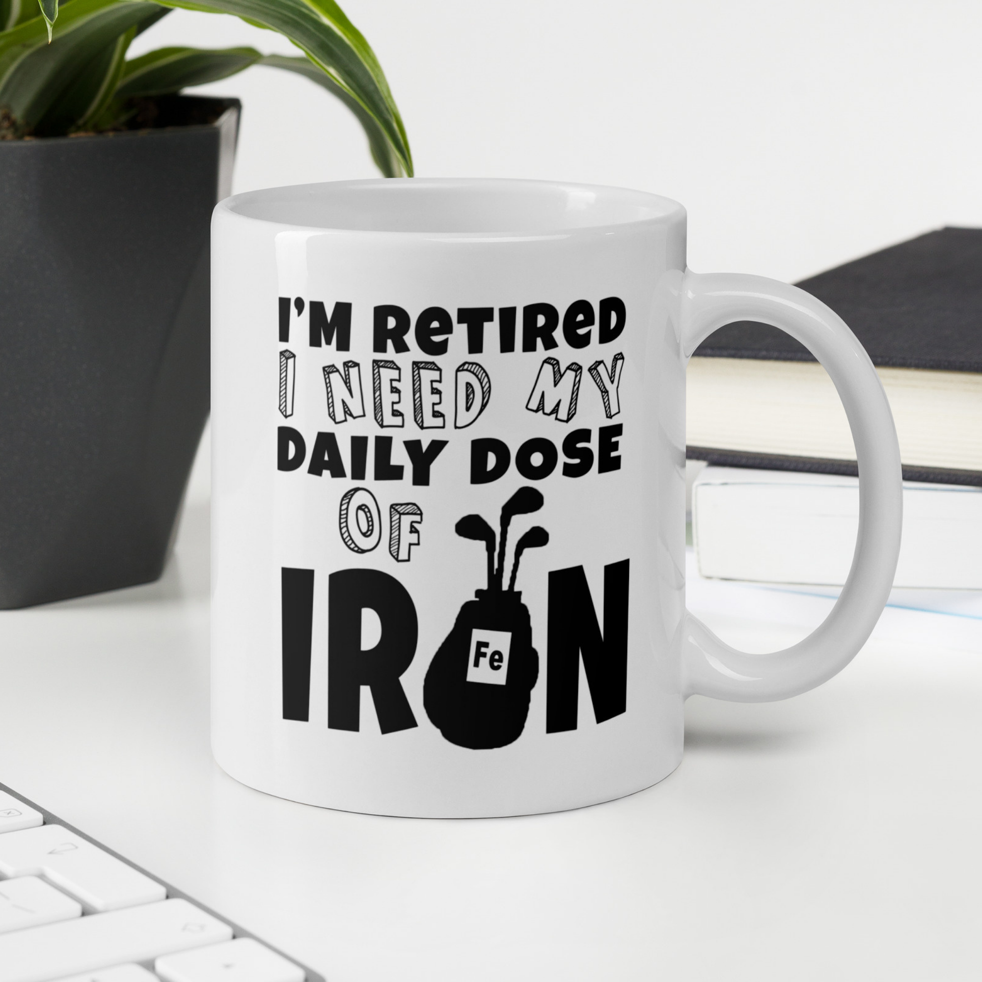 I'm Retired I Need My Daily Dose of Iron 11oz White Glossy Ceramic Golf Mug