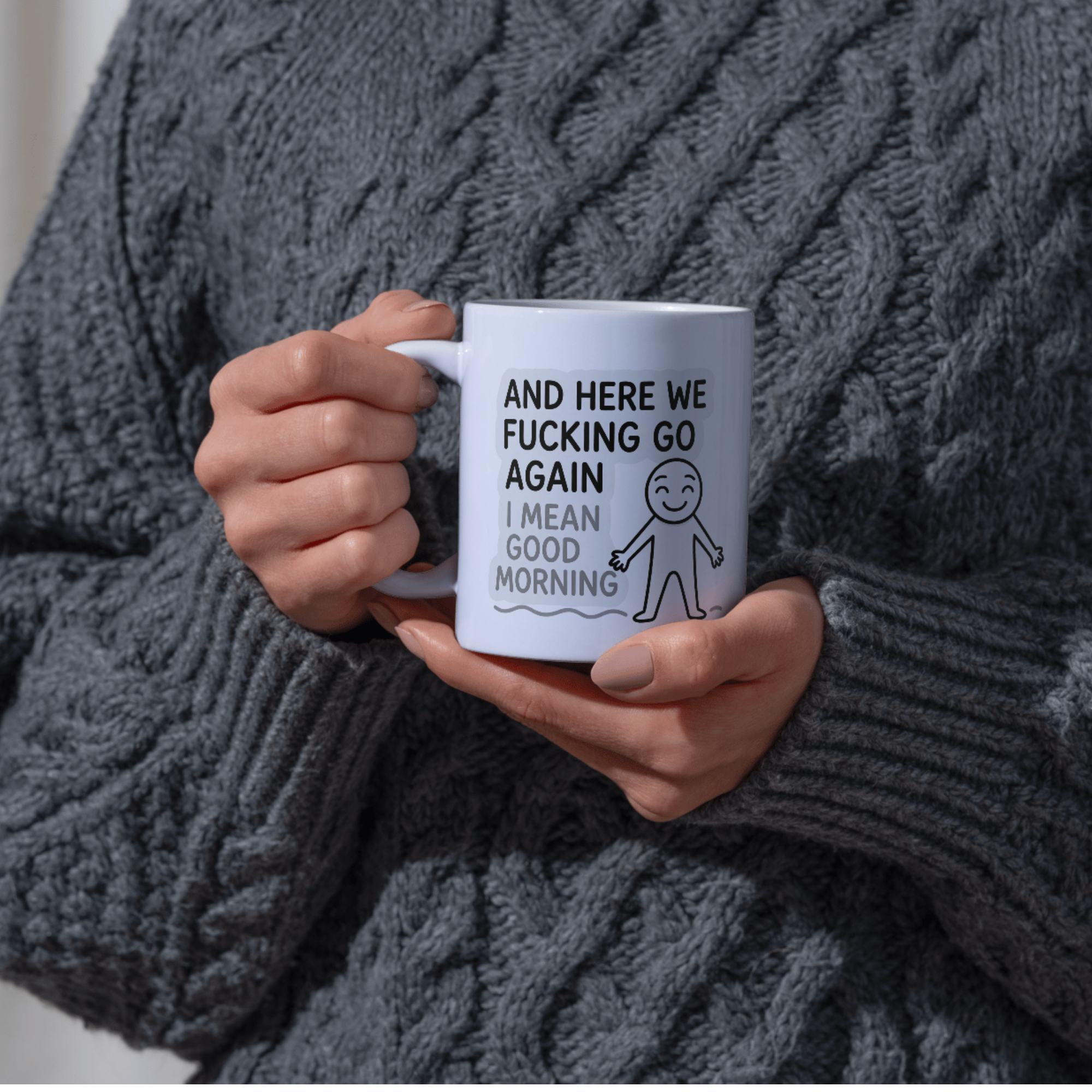 And Here We Fucking Go Again I Mean Good Morning 11oz White Glossy Ceramic Mug - Funny Sarcastic Coffee Mug