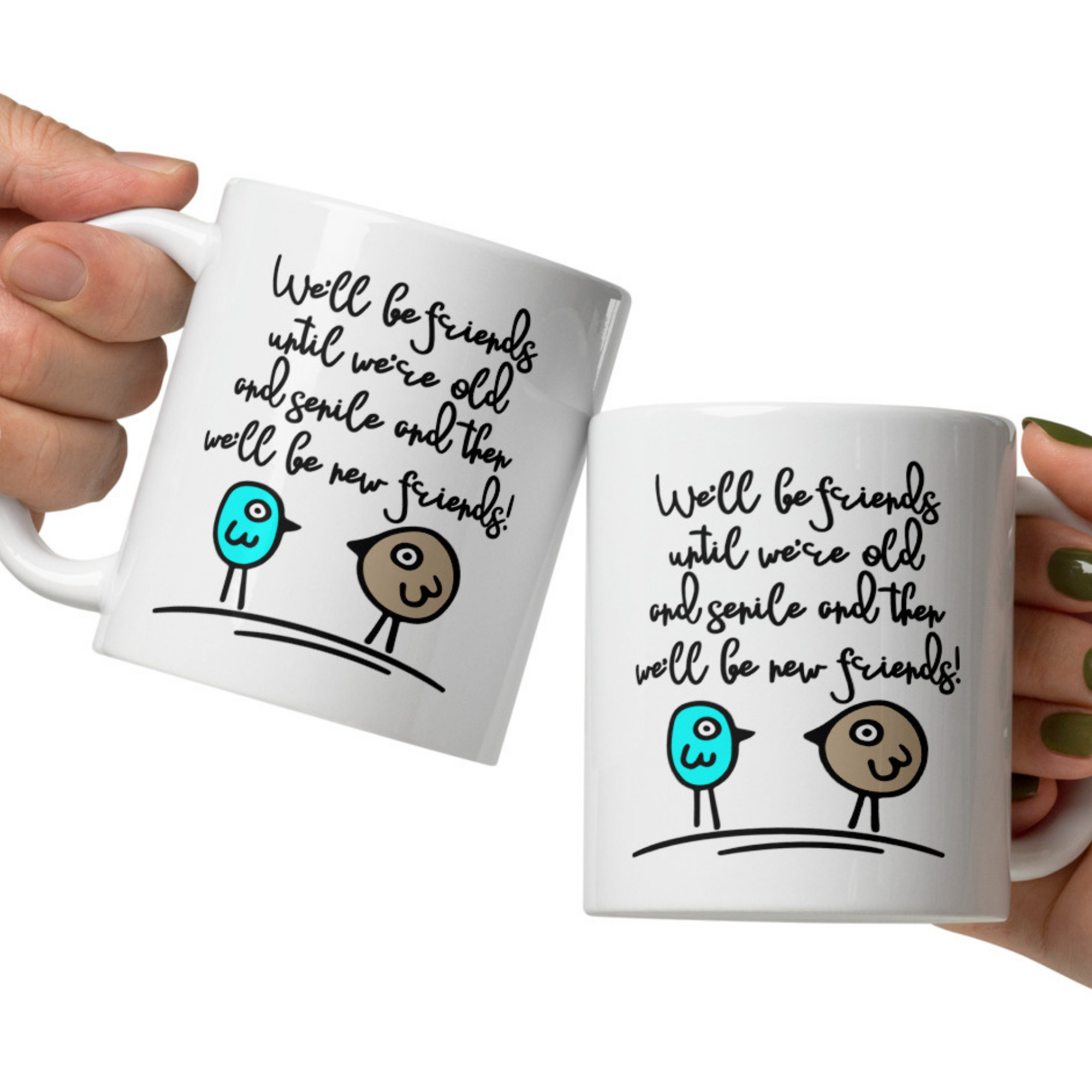 We'll Be Friends Until We're Old and Senile 11oz White Glossy Ceramic Mug with Cartoon Birds