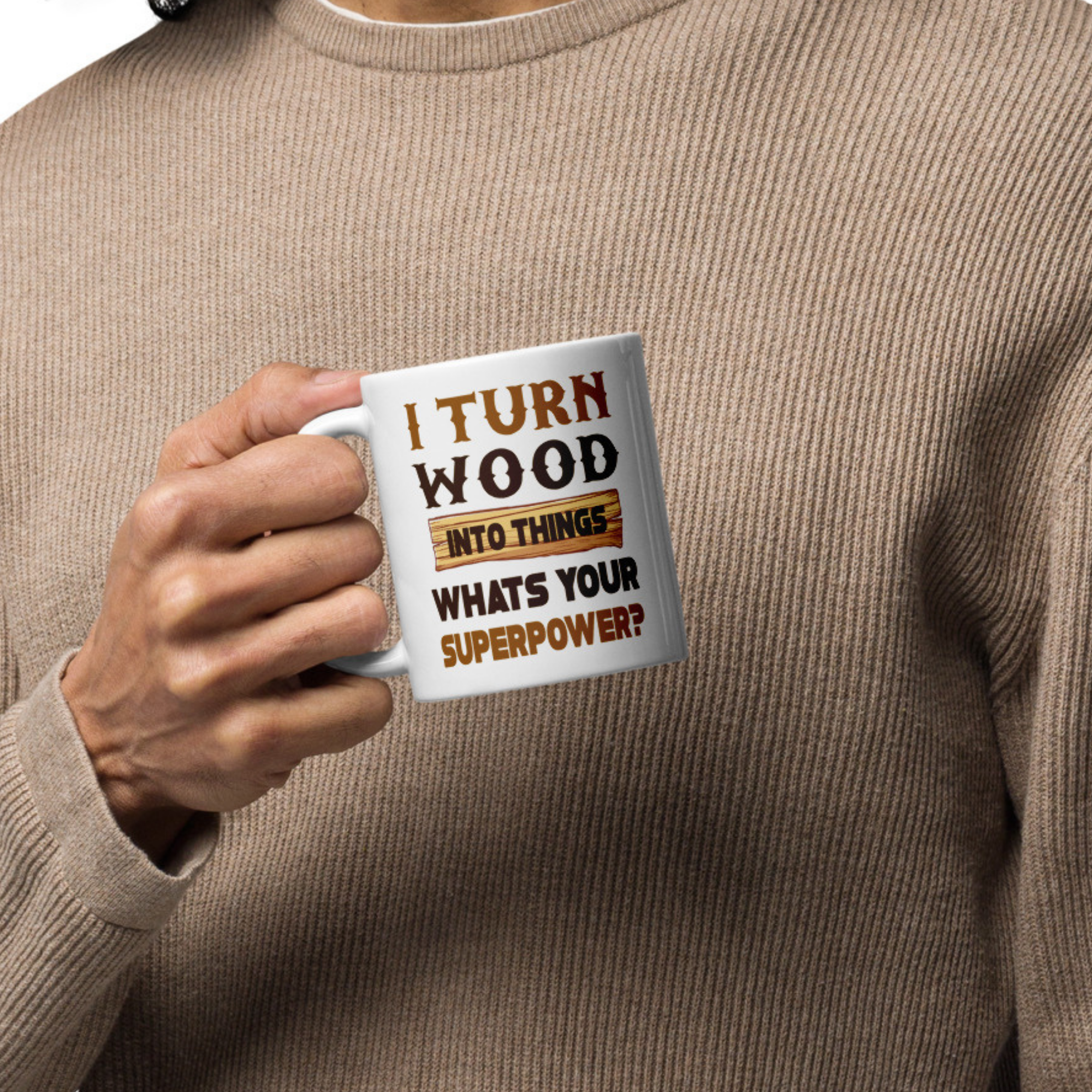I Turn Wood Into Things What's Your Superpower 11oz White Glossy Ceramic Mug