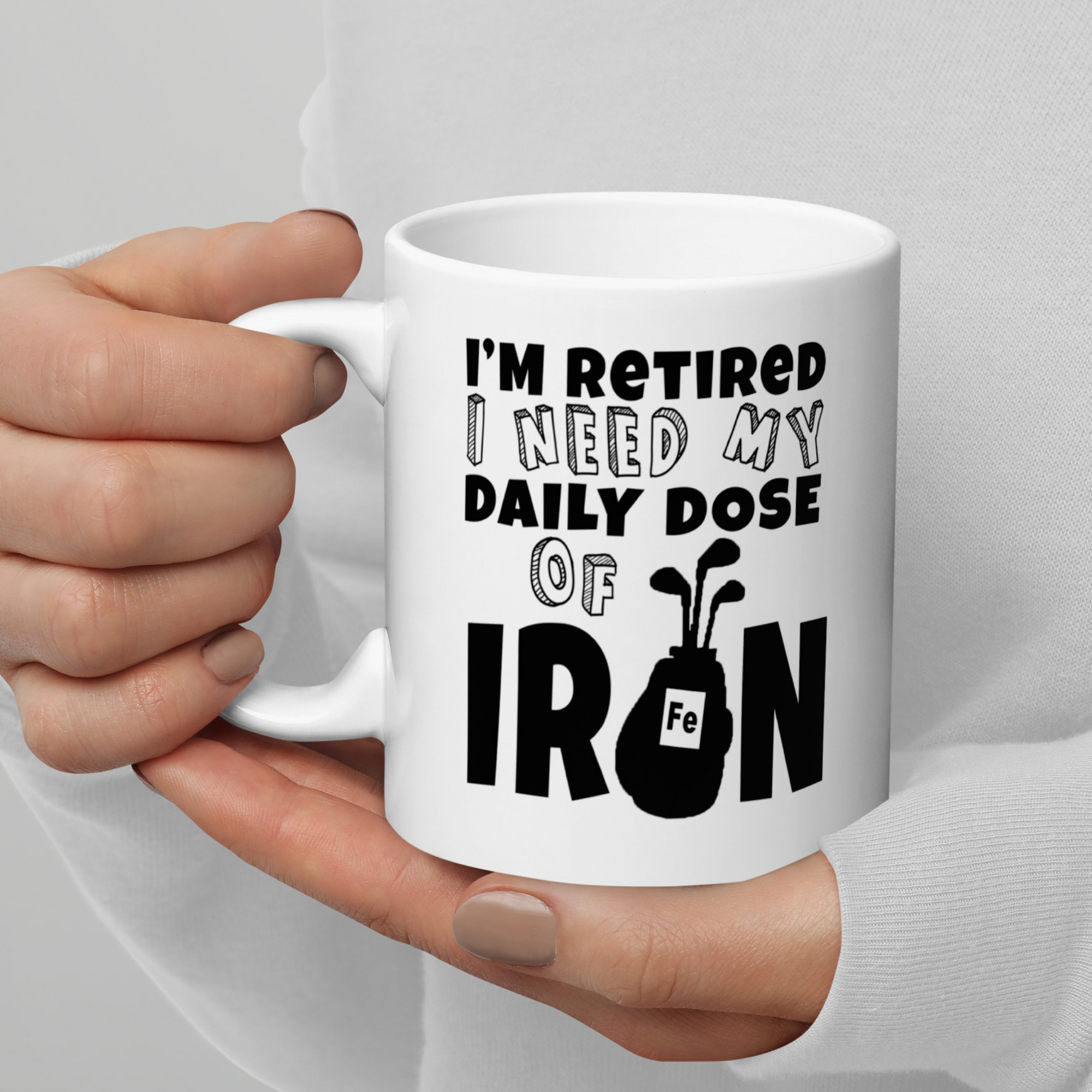 I'm Retired I Need My Daily Dose of Iron 11oz White Glossy Ceramic Golf Mug