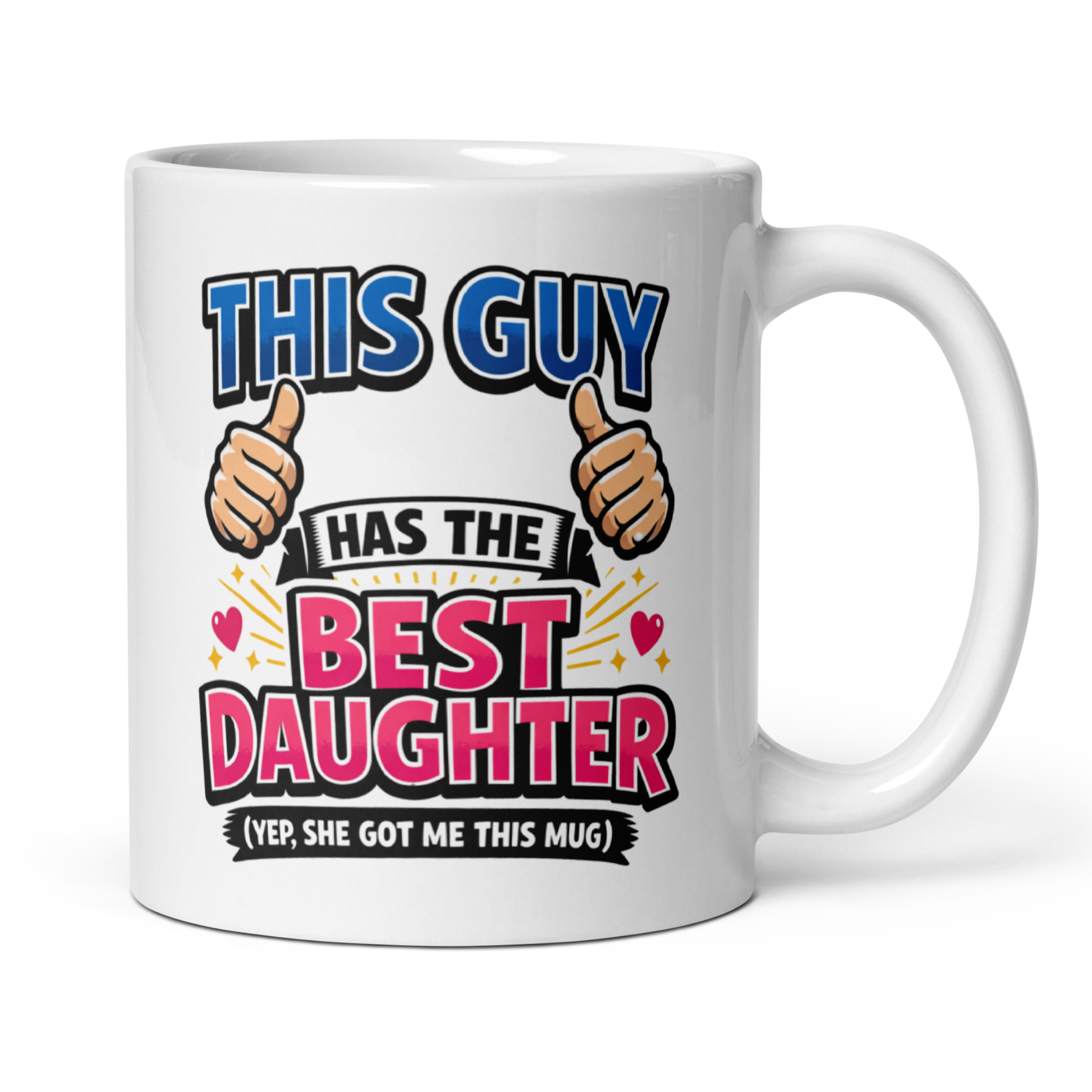 This Guy Has The Best Daughter (Yep, She Got Me This Mug) 11oz White Glossy Ceramic Mug - Funny Dad Gift from Daughter