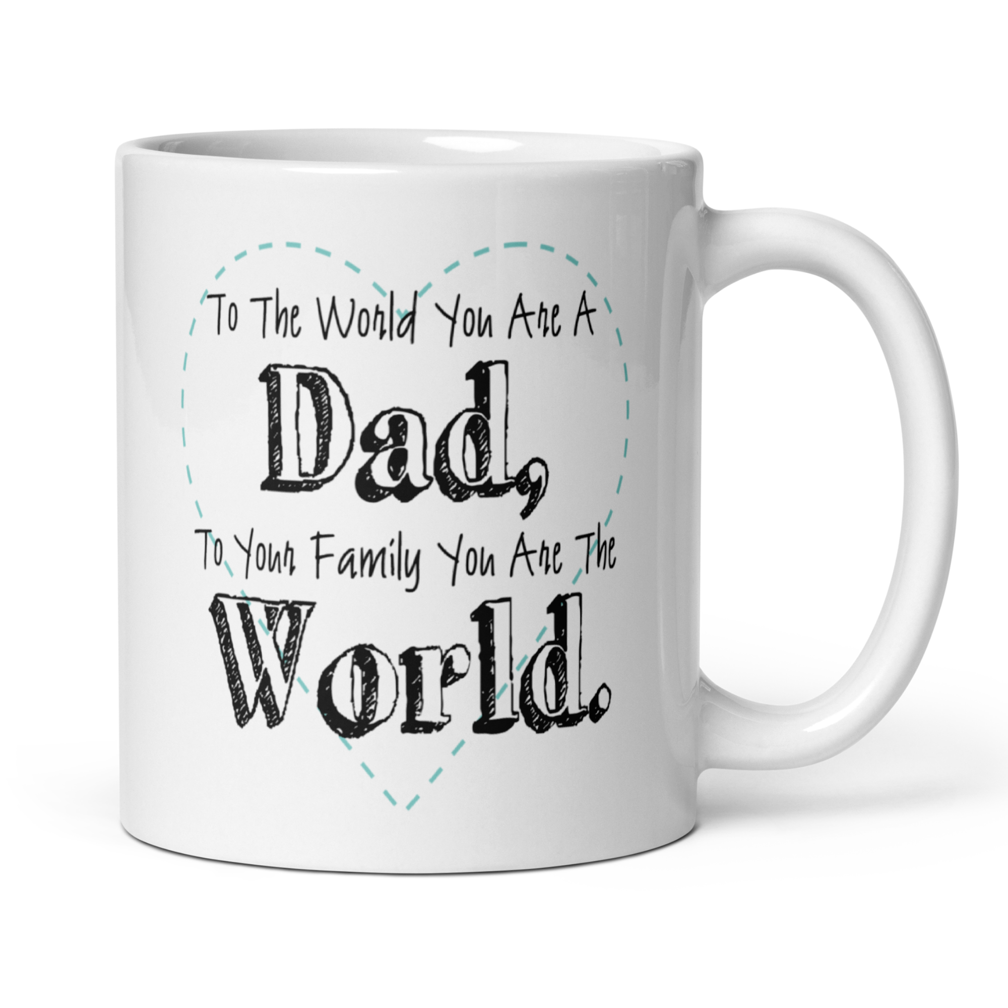 To The World You Are A Dad To Your Family You Are The World 11oz White Glossy Ceramic Mug - Heartfelt Dad Gift