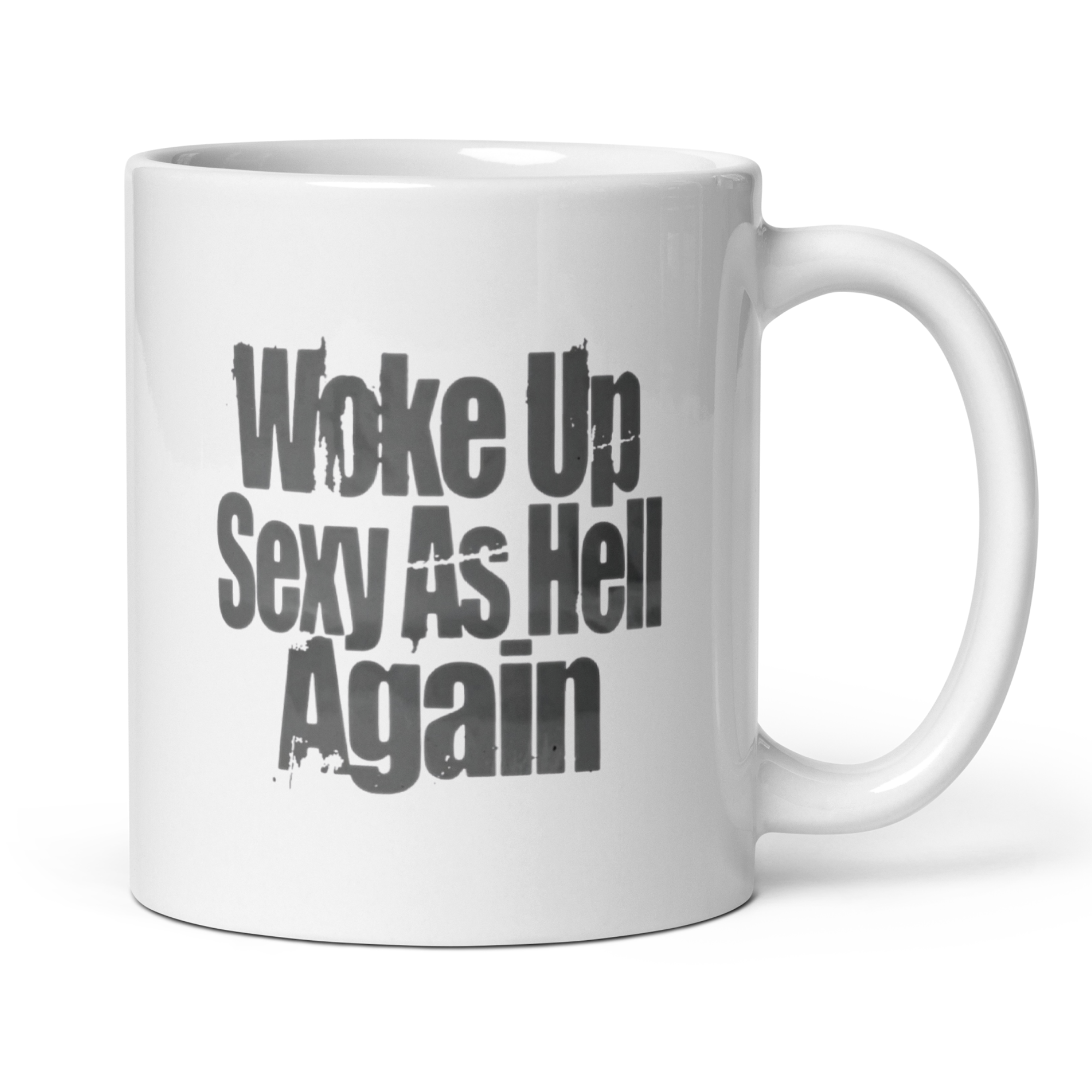 Woke Up Sexy Again 11oz White Glossy Ceramic Mug - Funny Confidence Boost Mug