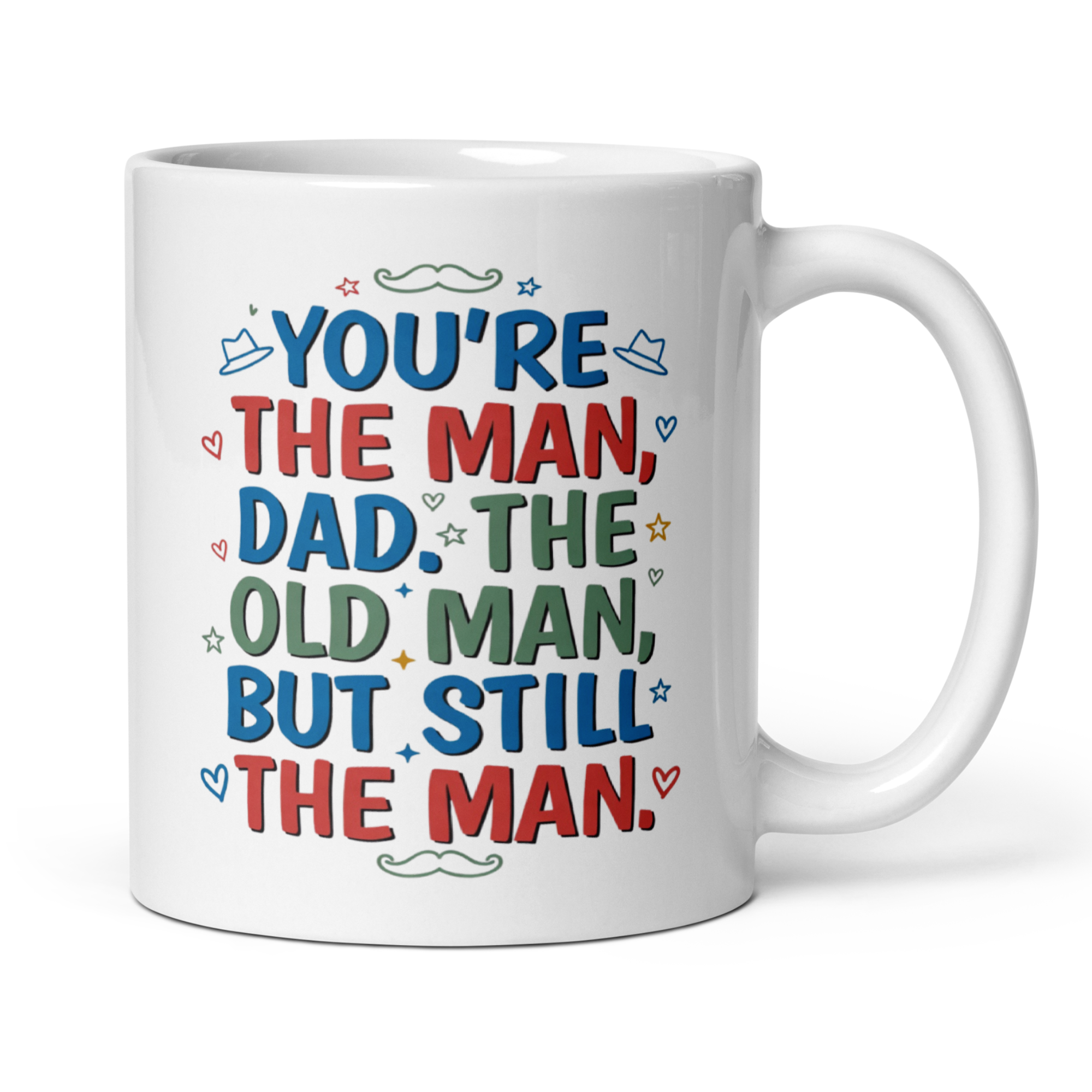 You're The Man, Dad. The Old Man, But Still The Man 11oz White Glossy Ceramic Mug - Funny Dad Gift