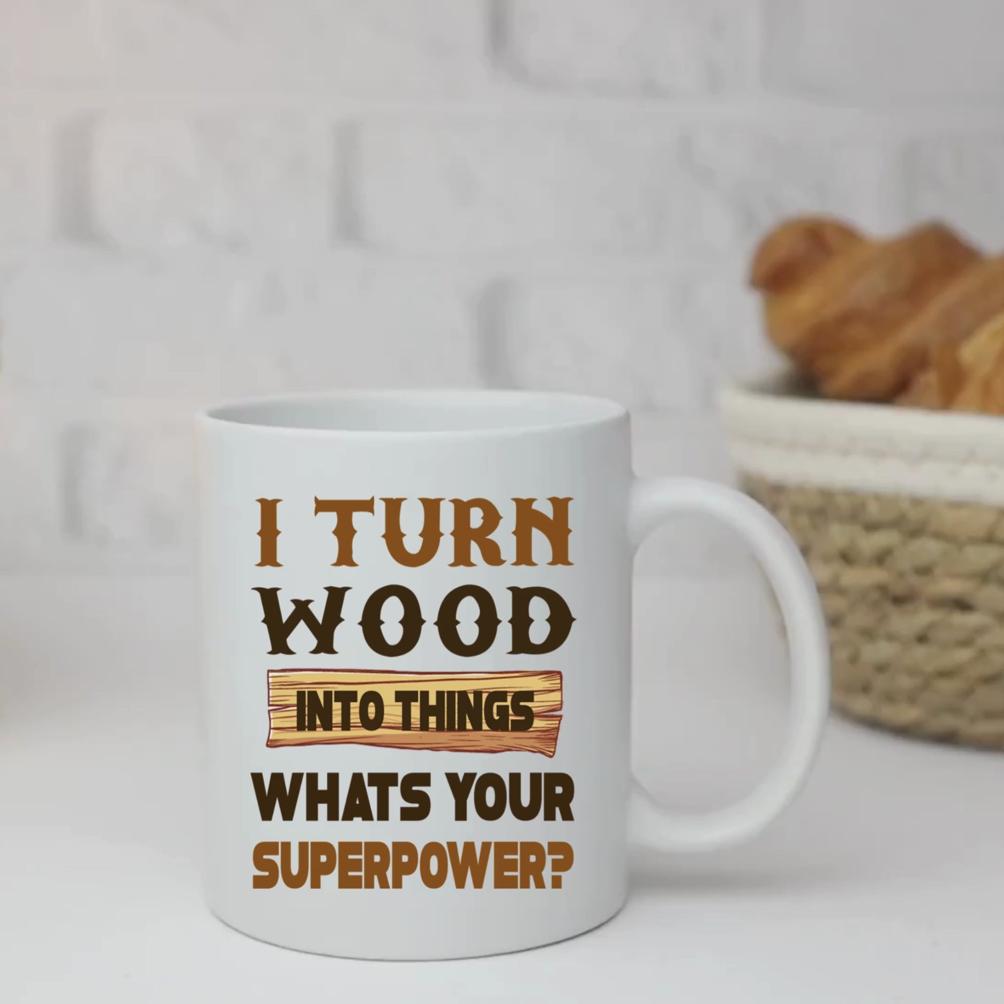 I Turn Wood Into Things What's Your Superpower 11oz White Glossy Ceramic Mug