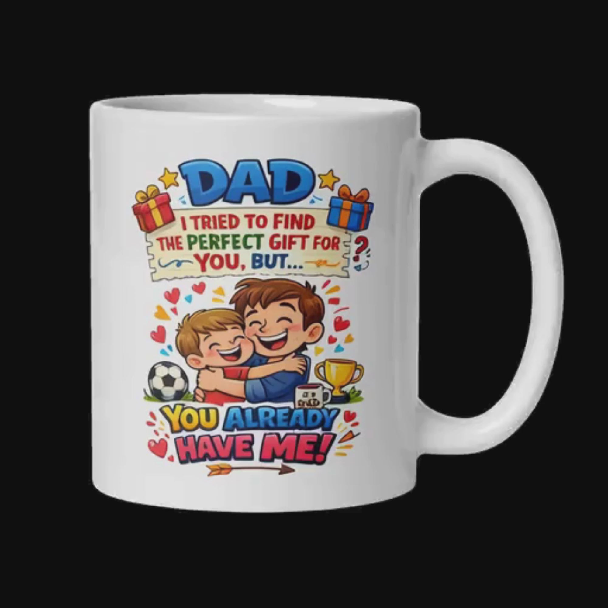 Dad I Tried to Find The Perfect Gift For You, But You Already Have Me 11oz White Glossy Ceramic Mug - Heartfelt Dad Gift