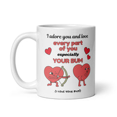 I Adore You and Love Every Part of You, Especially Your Bum 11oz White Glossy Mug