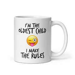 I'm The Oldest Child I Make The Rules 11oz Glossy Mug - Dishwasher and Microwave Safe