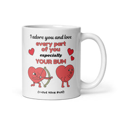 I Adore You and Love Every Part of You, Especially Your Bum 11oz White Glossy Mug